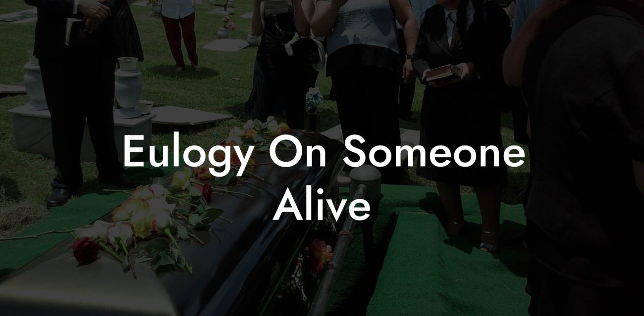 Eulogy On Someone Alive