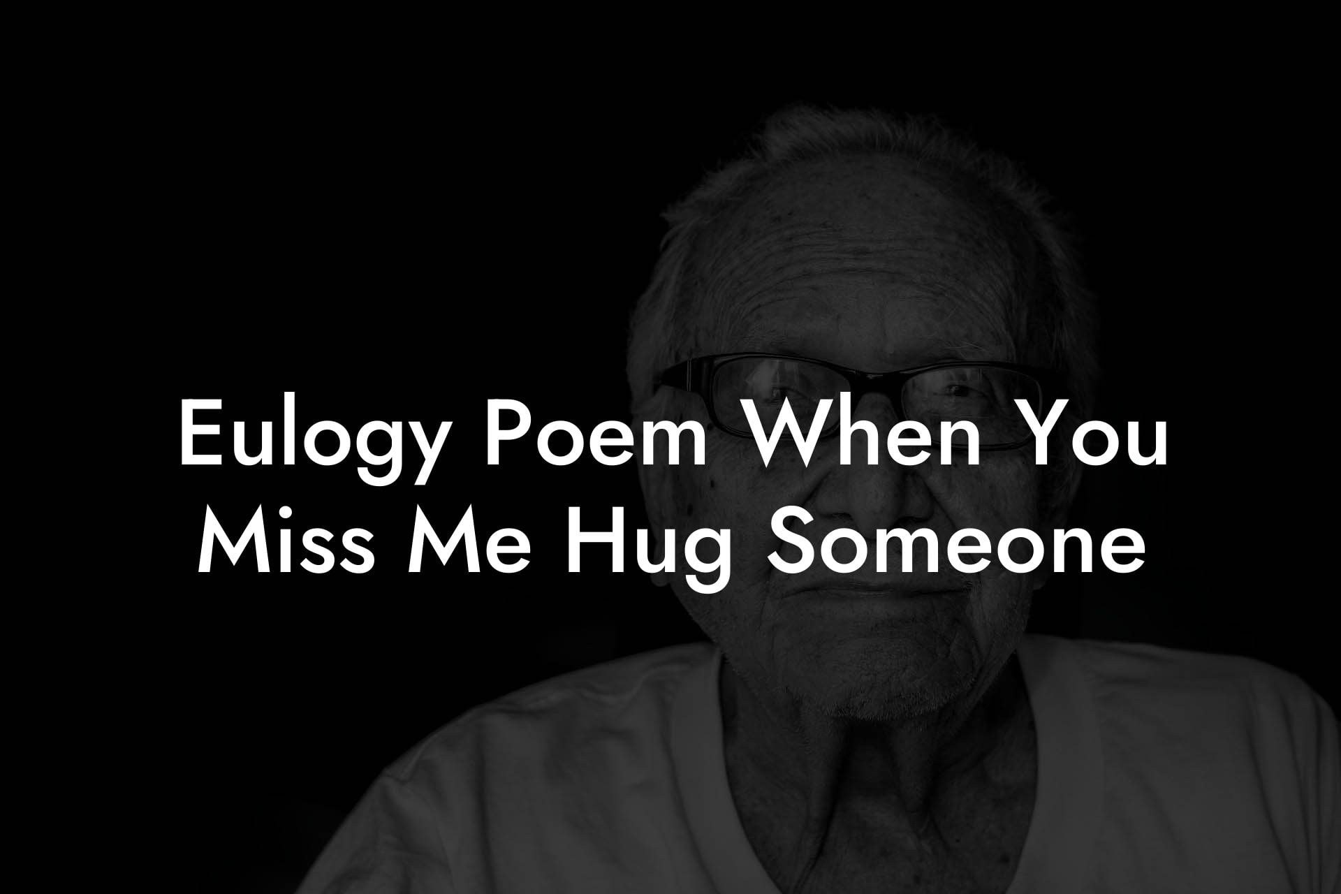 Eulogy Poem When You Miss Me Hug Someone