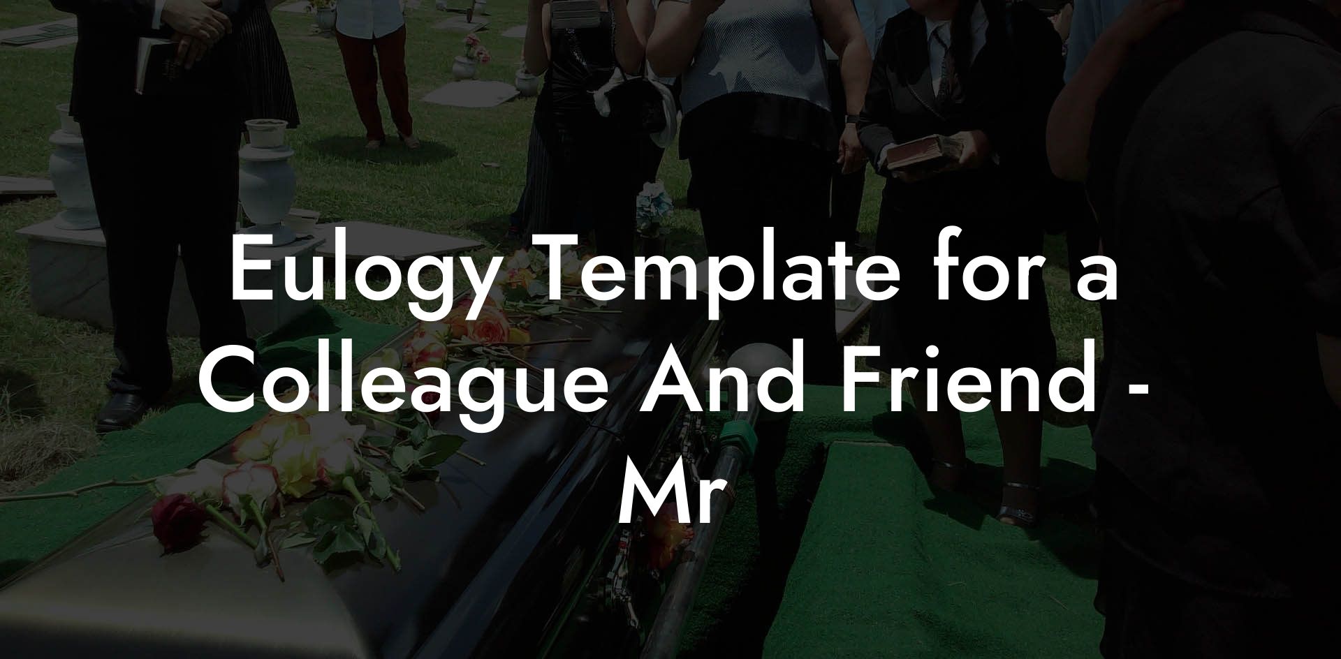 Eulogy Template for a Colleague And Friend - Mr