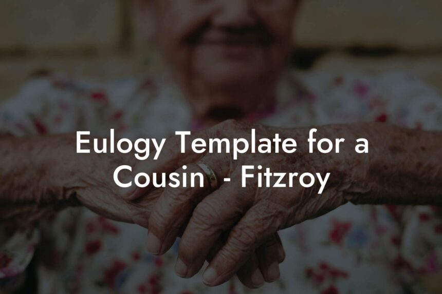 Eulogy Template for a Cousin Fitzroy Eulogy Assistant