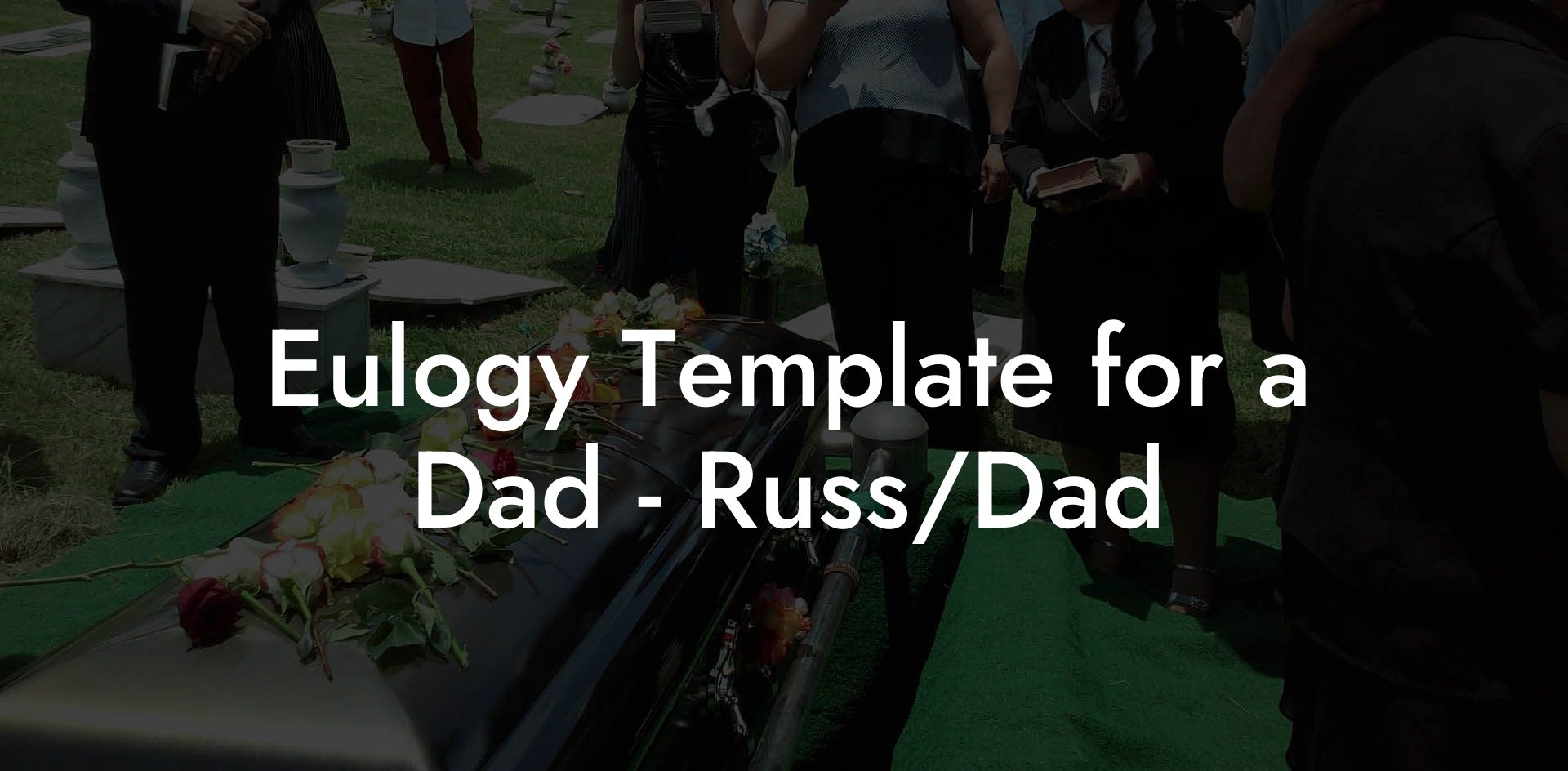 Eulogy Template for a Dad - Russ/Dad