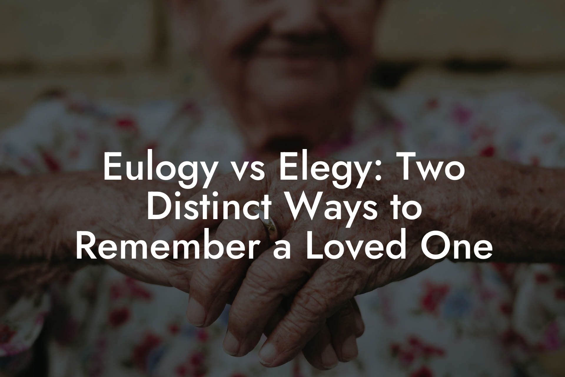Eulogy vs Elegy: Two Distinct Ways to Remember a Loved One
