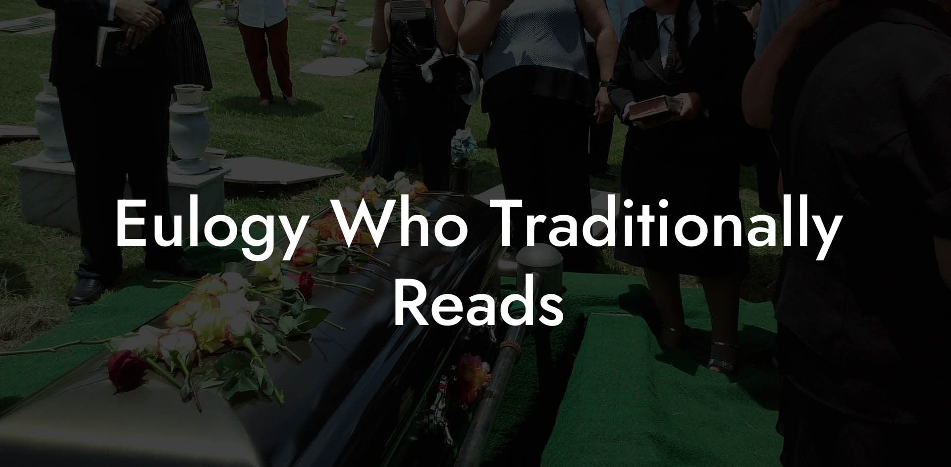 Eulogy Who Traditionally Reads