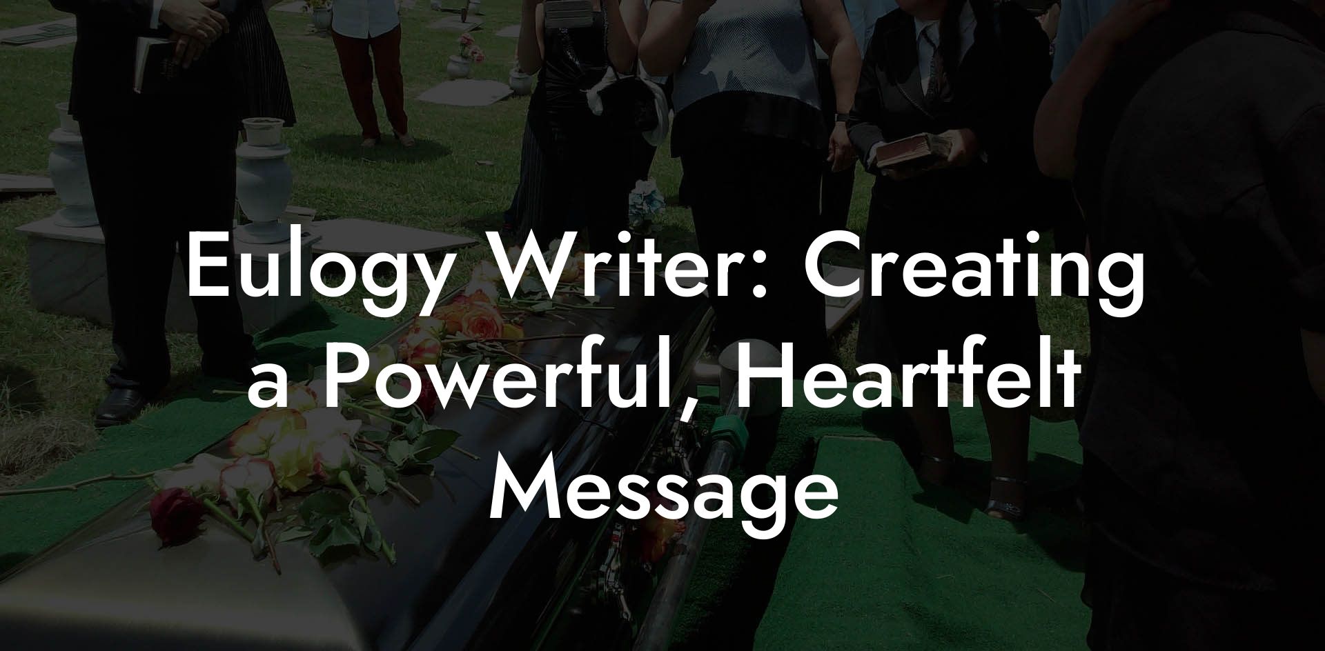 Eulogy Writer: Creating a Powerful, Heartfelt Message