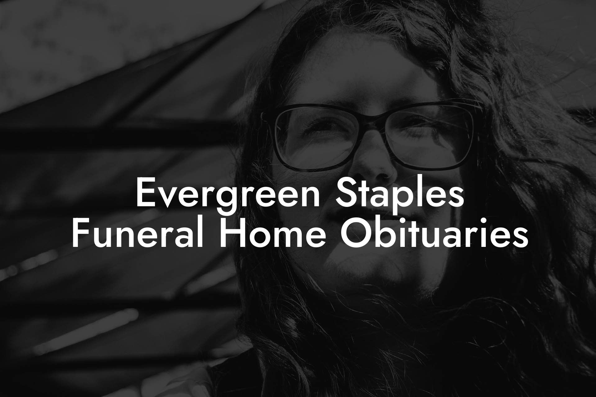Evergreen Staples Funeral Home Obituaries