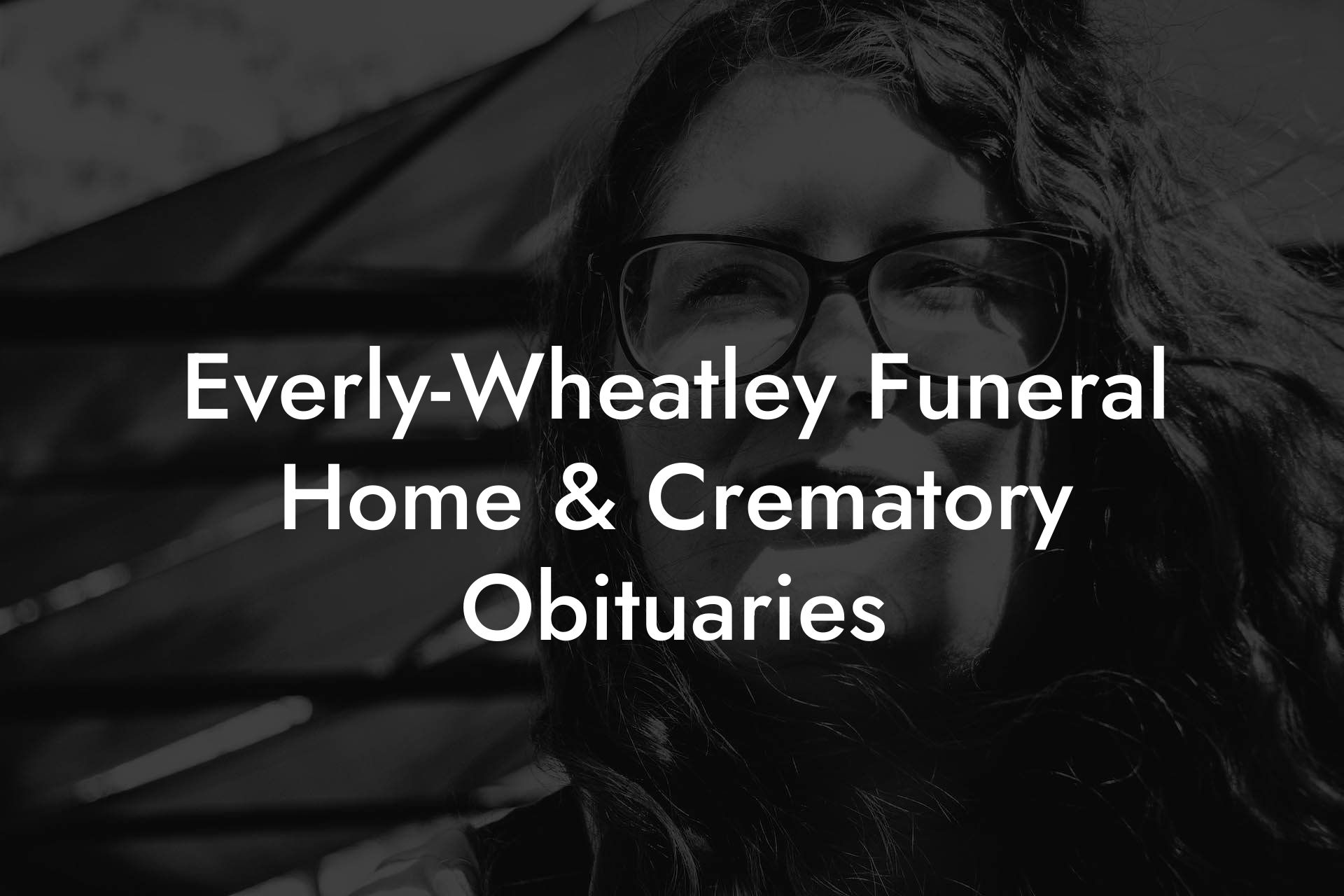 Everly-Wheatley Funeral Home & Crematory Obituaries