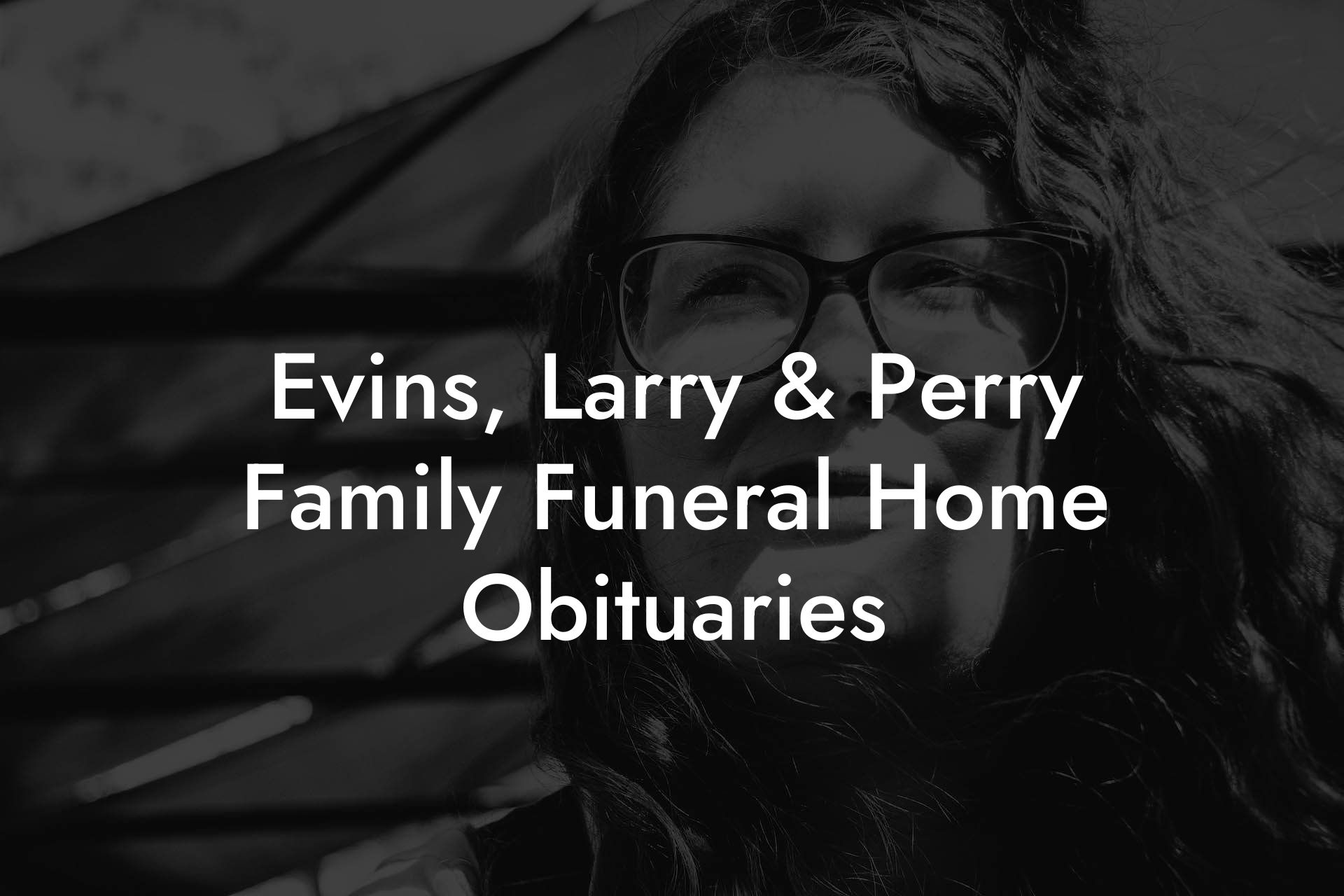 Evins, Larry & Perry Family Funeral Home Obituaries