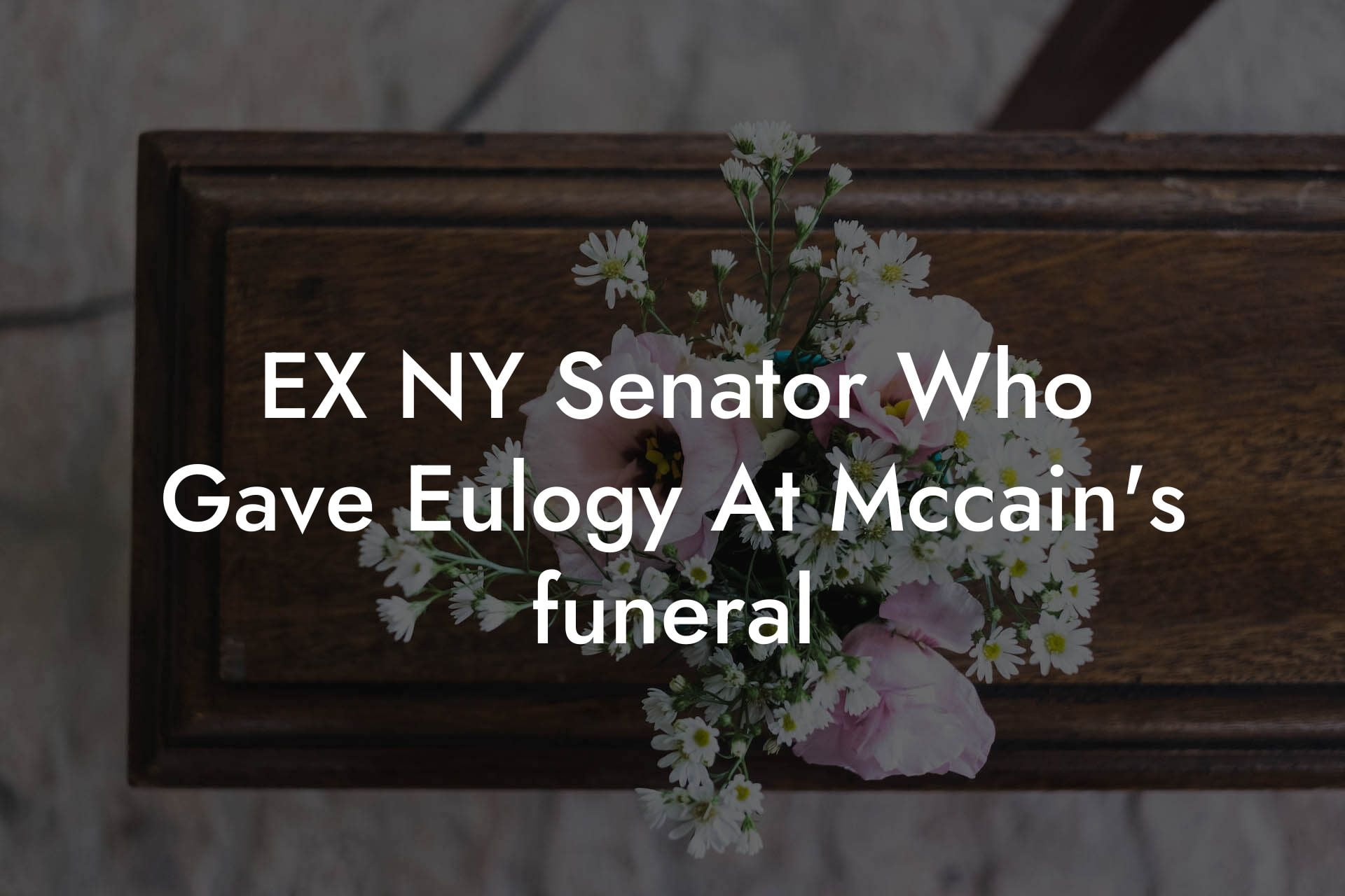 EX NY Senator Who Gave Eulogy At Mccain's funeral