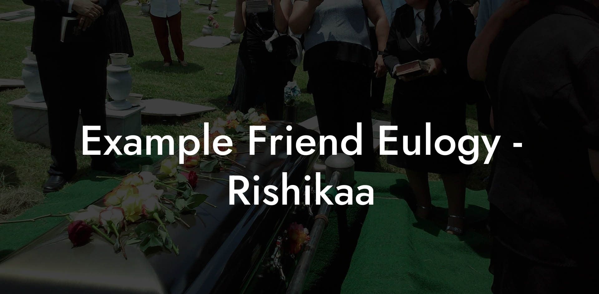 Example Friend Eulogy   Rishikaa