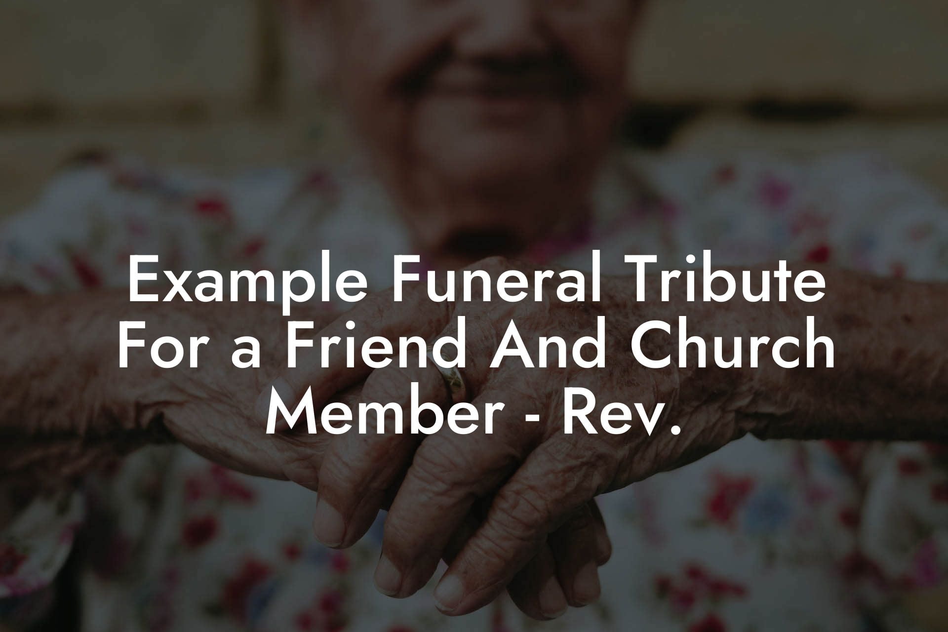 Example Funeral Tribute For a Friend And Church Member   Rev.