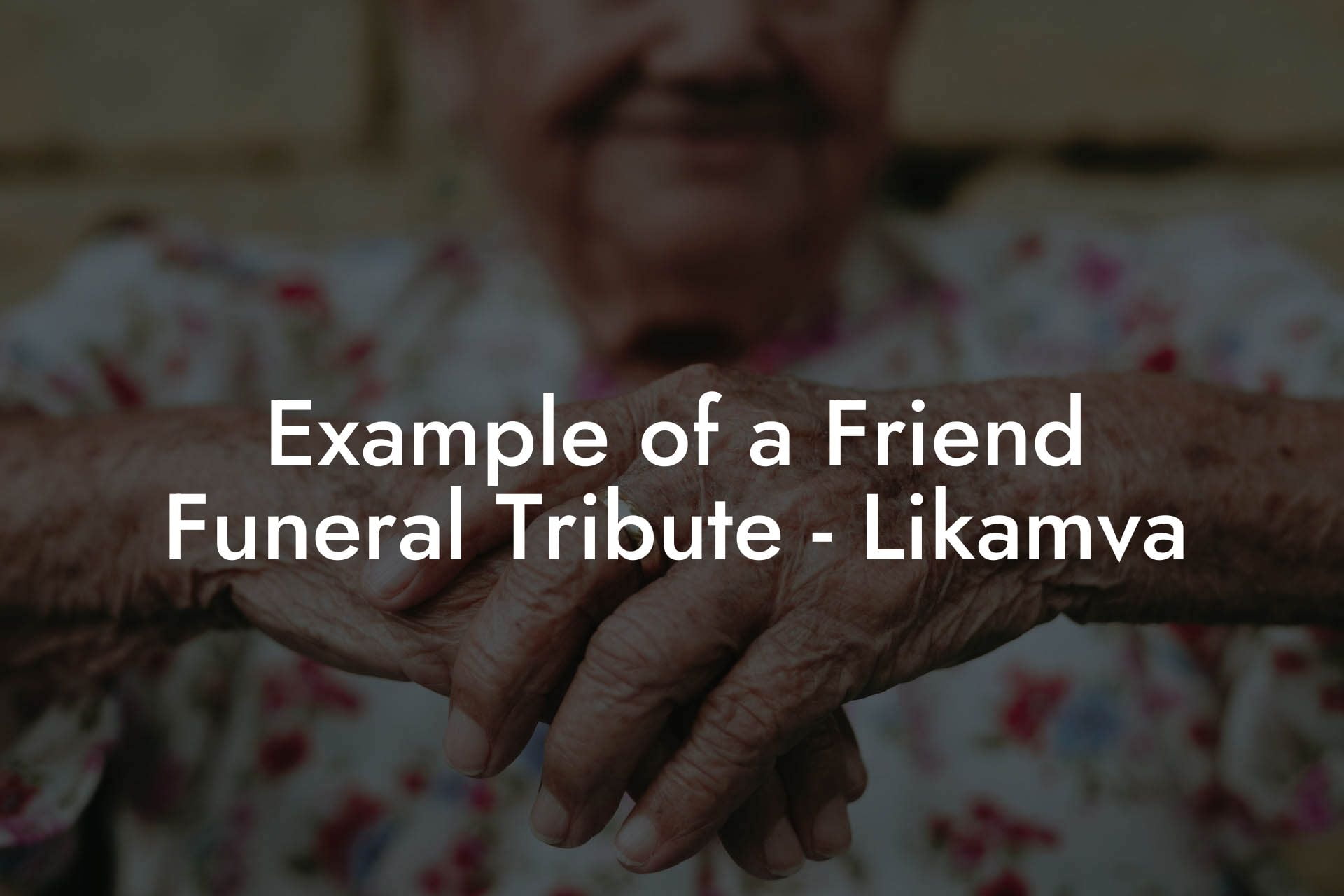 Example of a Friend Funeral Tribute   Likamva