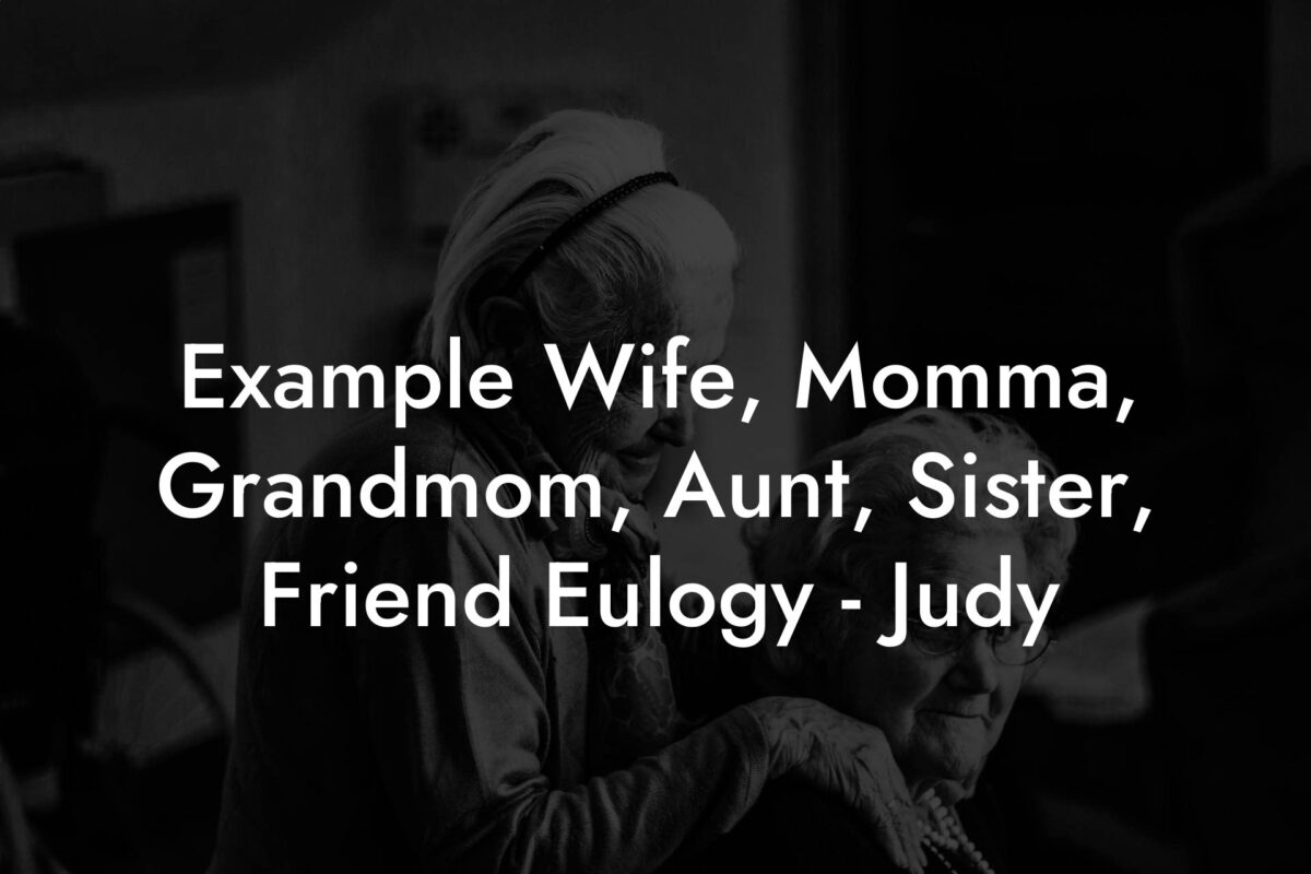 Example Wife, Momma, Grandmom, Aunt, Sister, Friend Eulogy - Judy