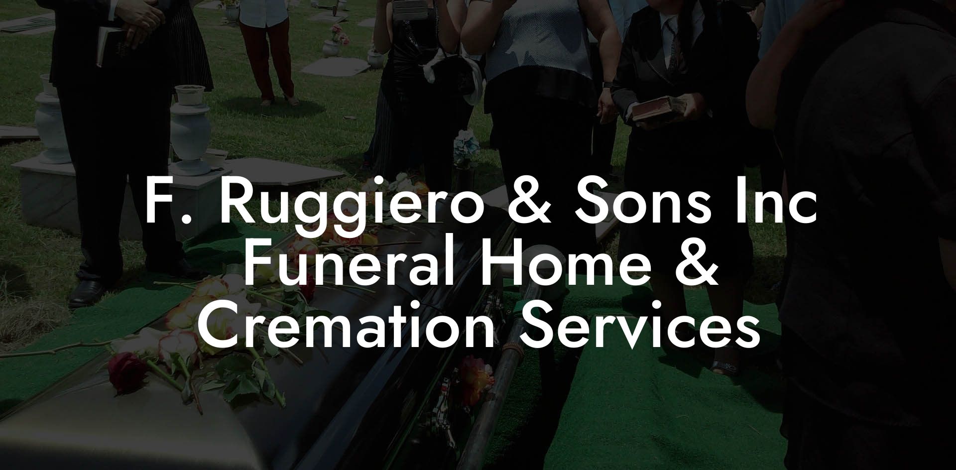 F. Ruggiero & Sons Inc Funeral Home & Cremation Services