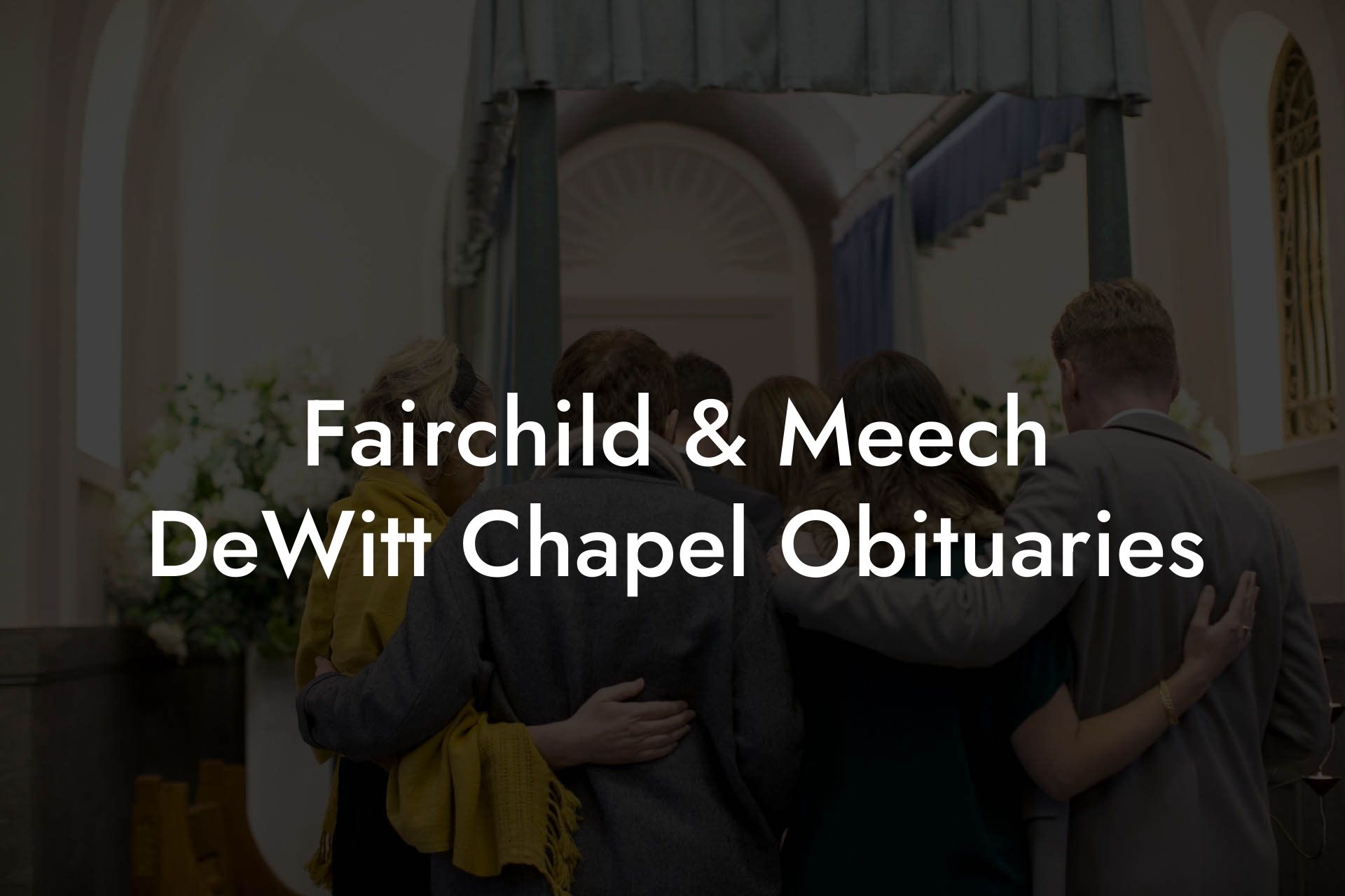 Fairchild & Meech DeWitt Chapel Obituaries