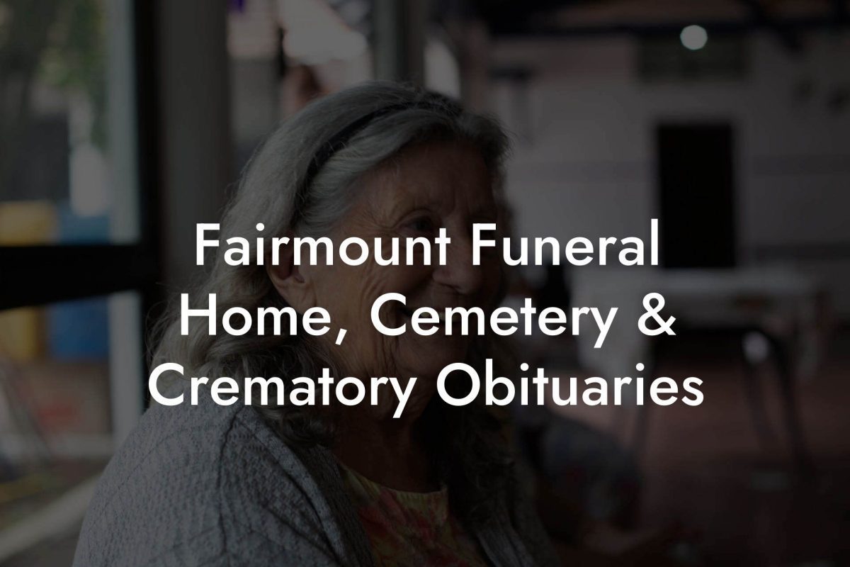 Fairmount Funeral Home, Cemetery & Crematory Obituaries