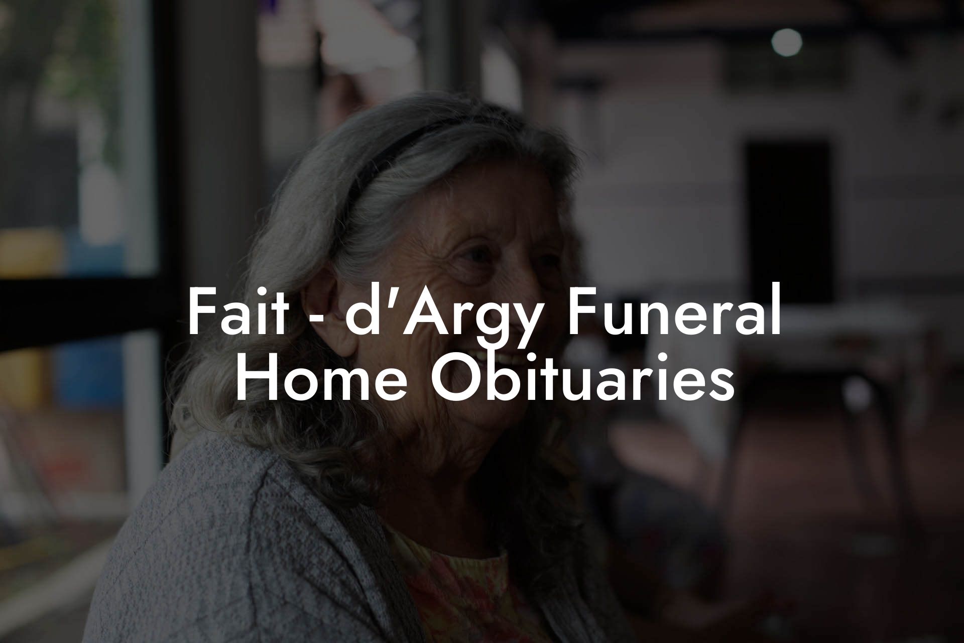Fait - d'Argy Funeral Home Obituaries