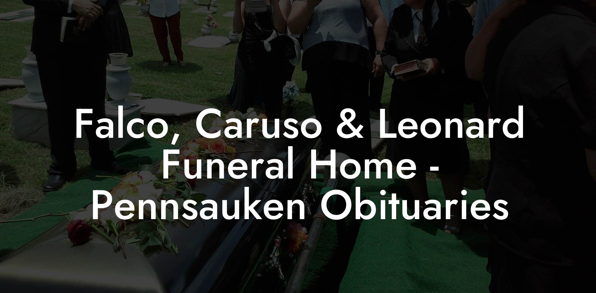 Falco, Caruso & Leonard Funeral Home - Pennsauken Obituaries