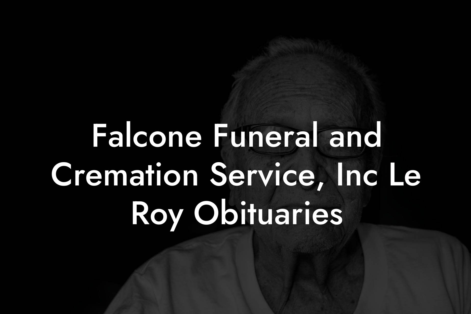 Falcone Funeral and Cremation Service, Inc Le Roy Obituaries