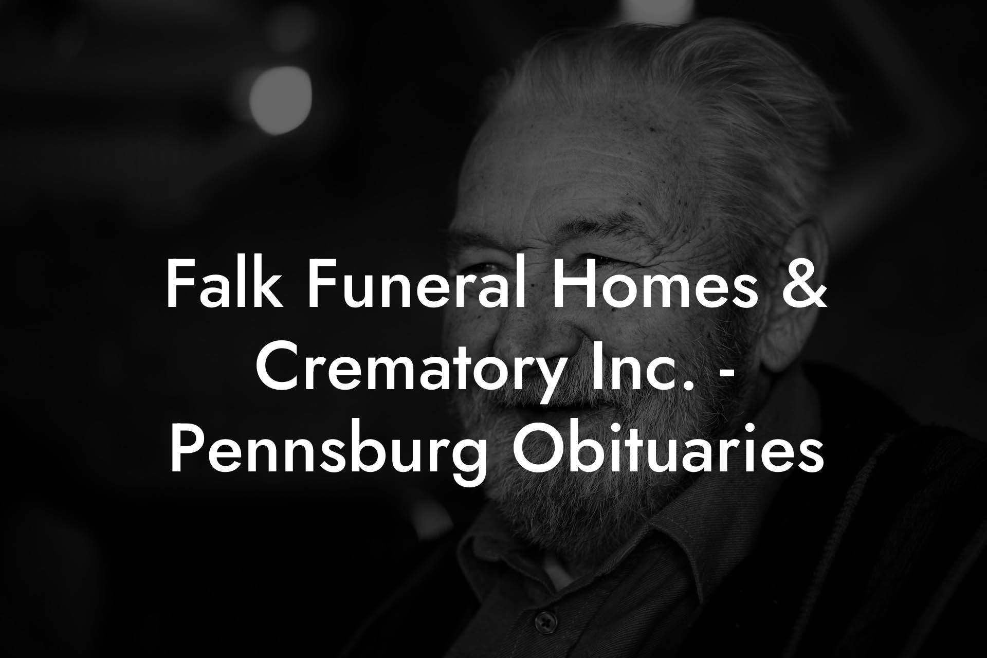 Falk Funeral Homes & Crematory Inc. - Pennsburg Obituaries