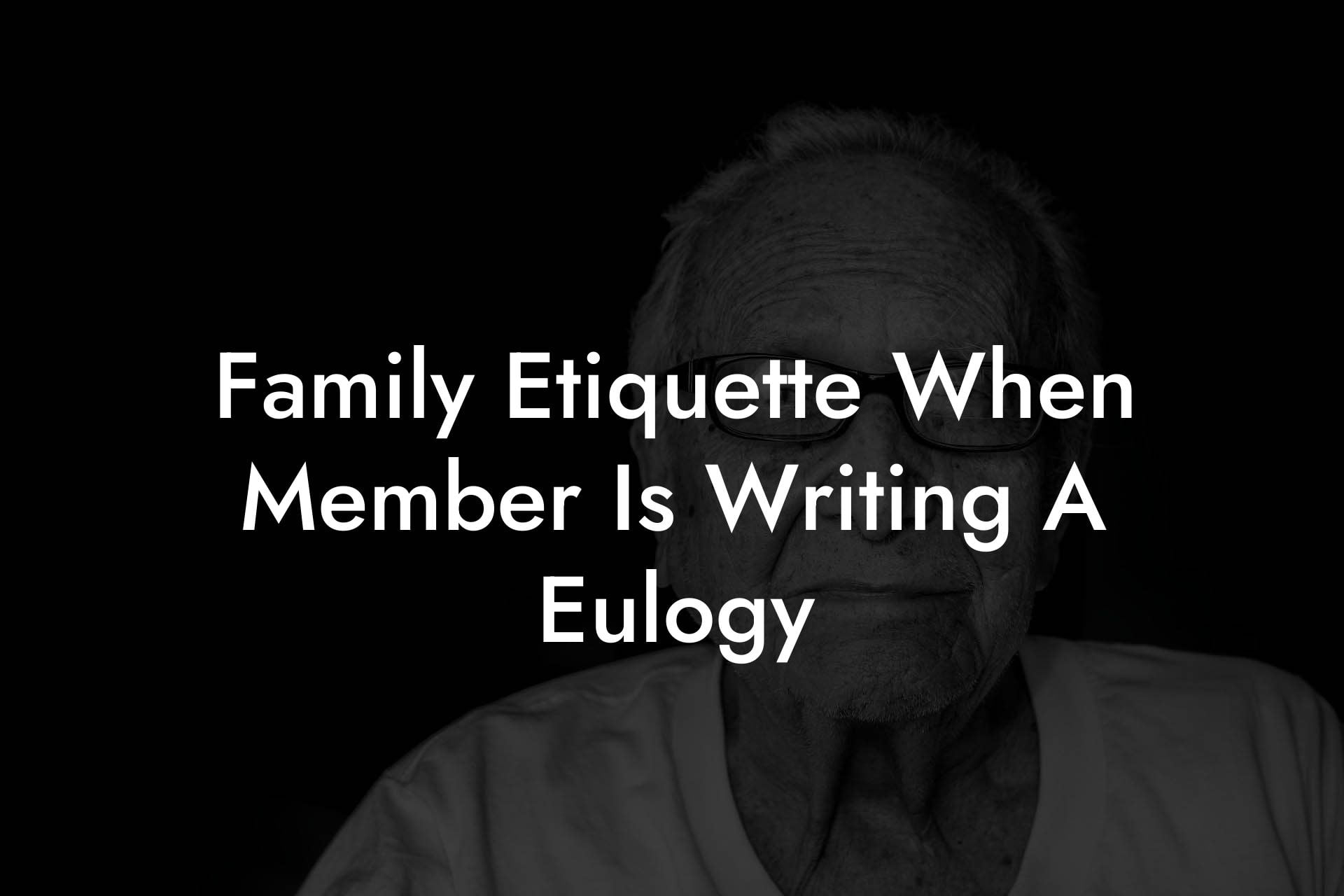 Family Etiquette When Member Is Writing A Eulogy