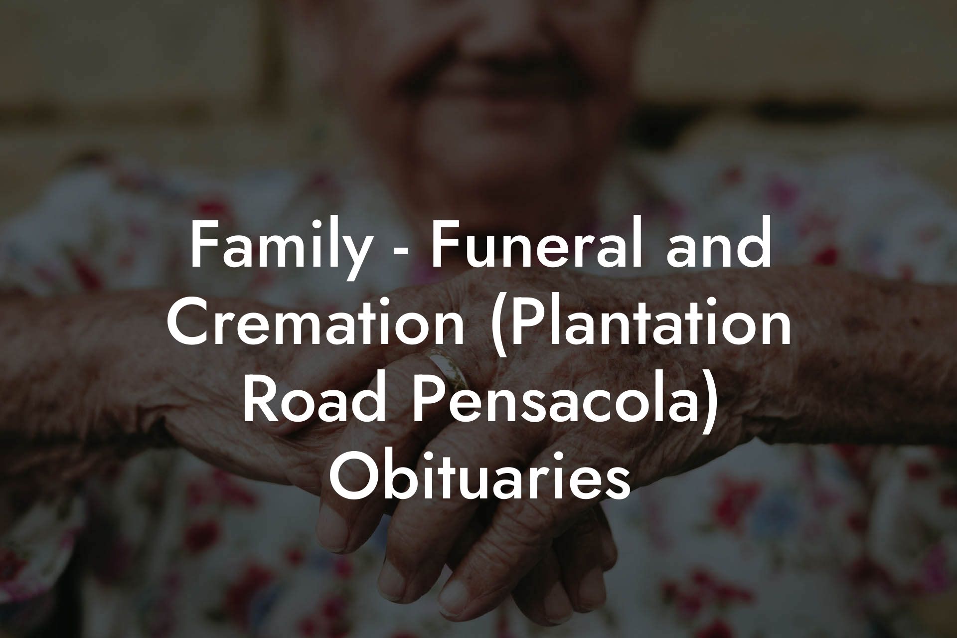 Family - Funeral and Cremation (Plantation Road Pensacola) Obituaries