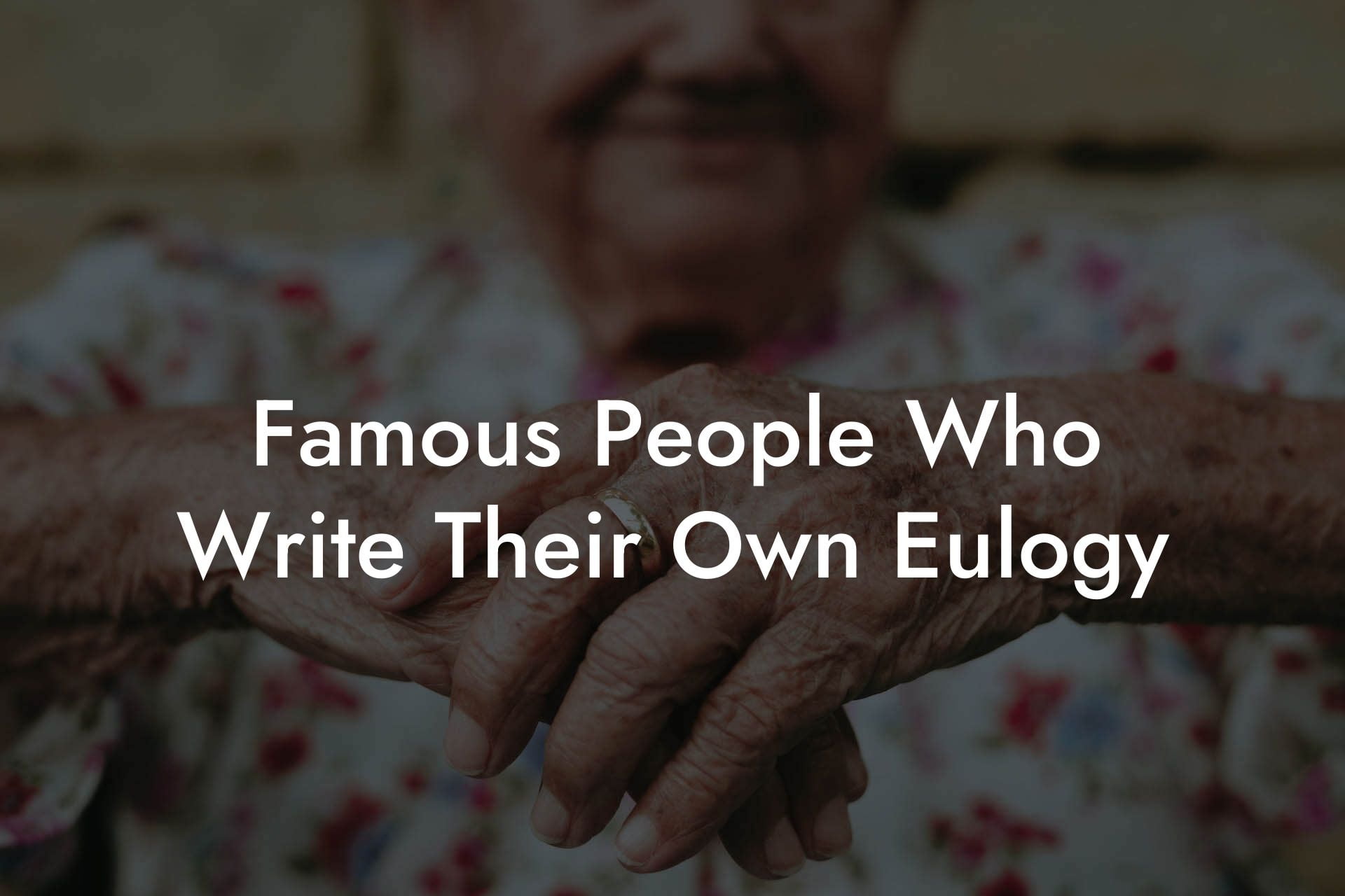 Famous People Who Write Their Own Eulogy