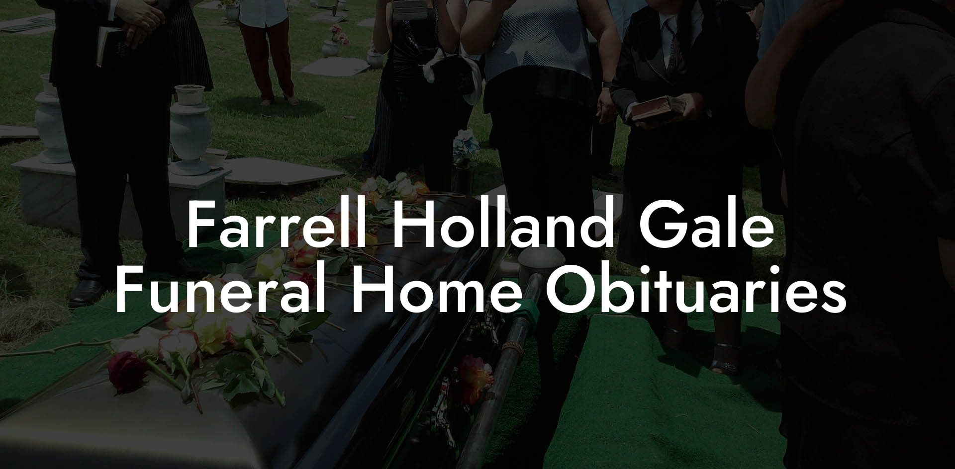 Farrell Holland Gale Funeral Home Obituaries