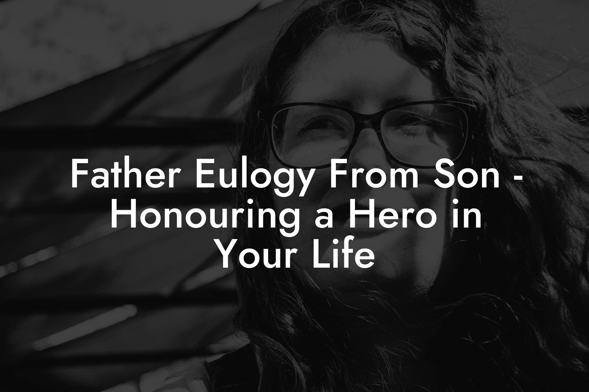 Father Eulogy From Son - Honouring a Hero in Your Life