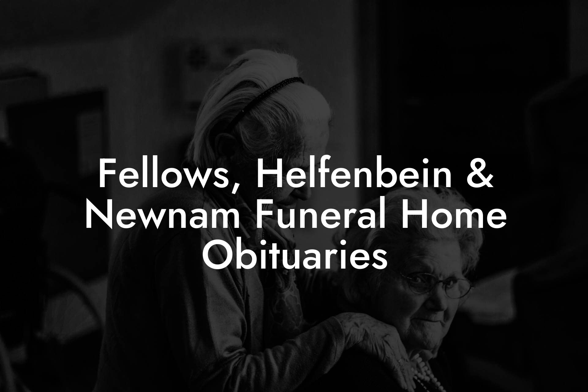Fellows, Helfenbein & Newnam Funeral Home Obituaries
