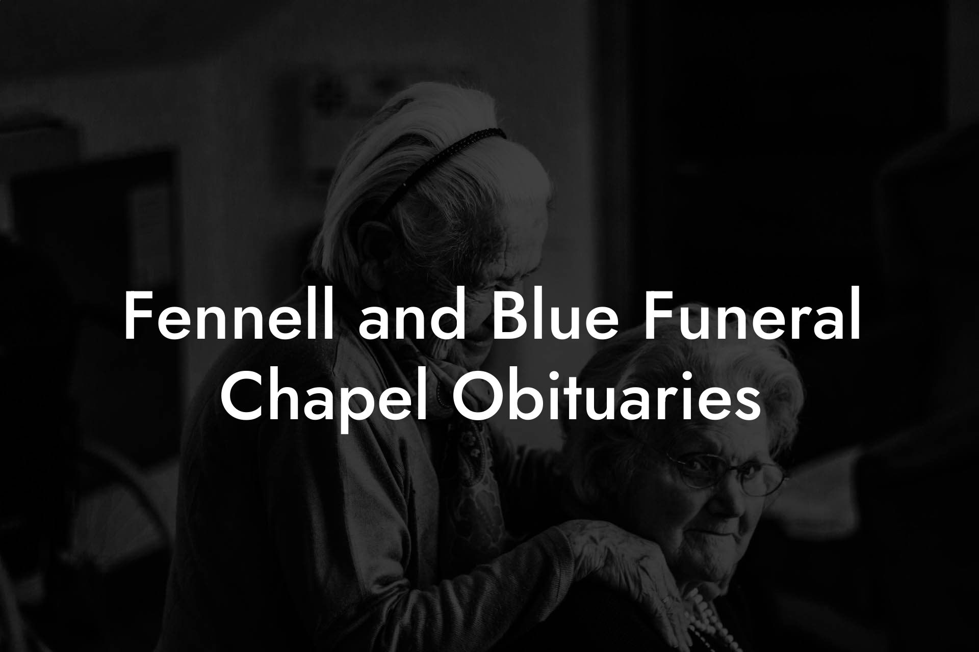 Fennell and Blue Funeral Chapel Obituaries