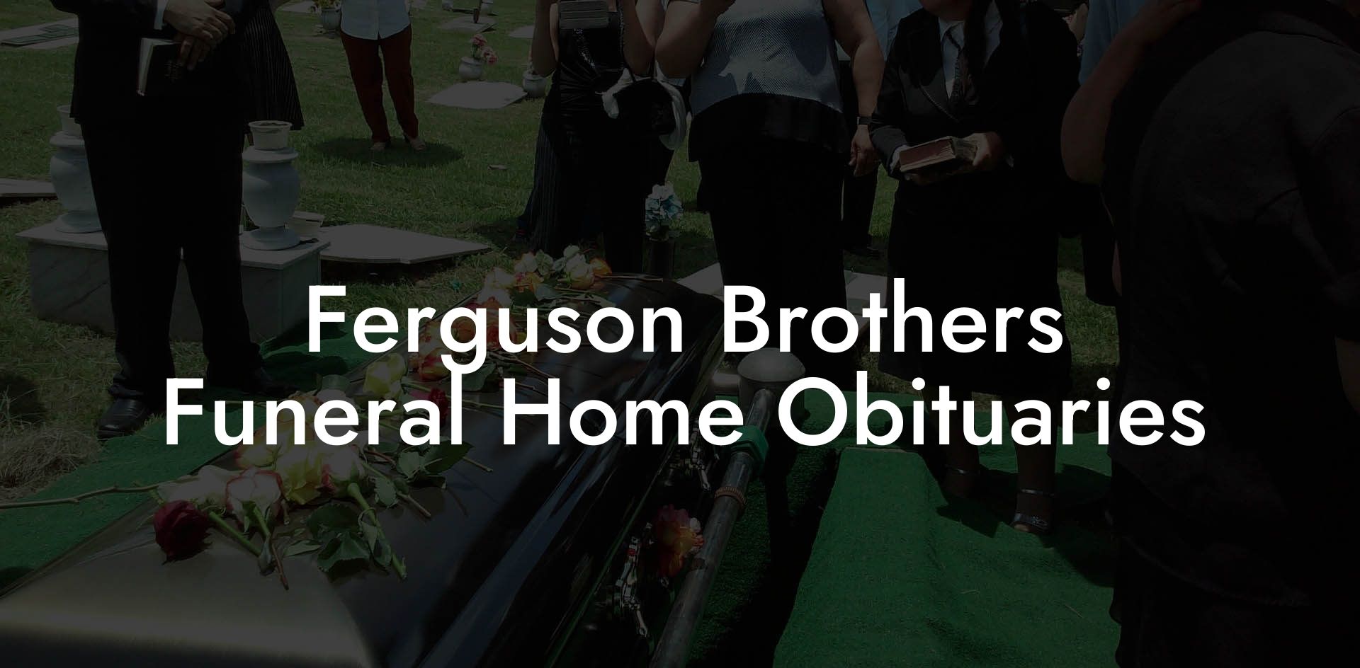 Ferguson Brothers Funeral Home Obituaries