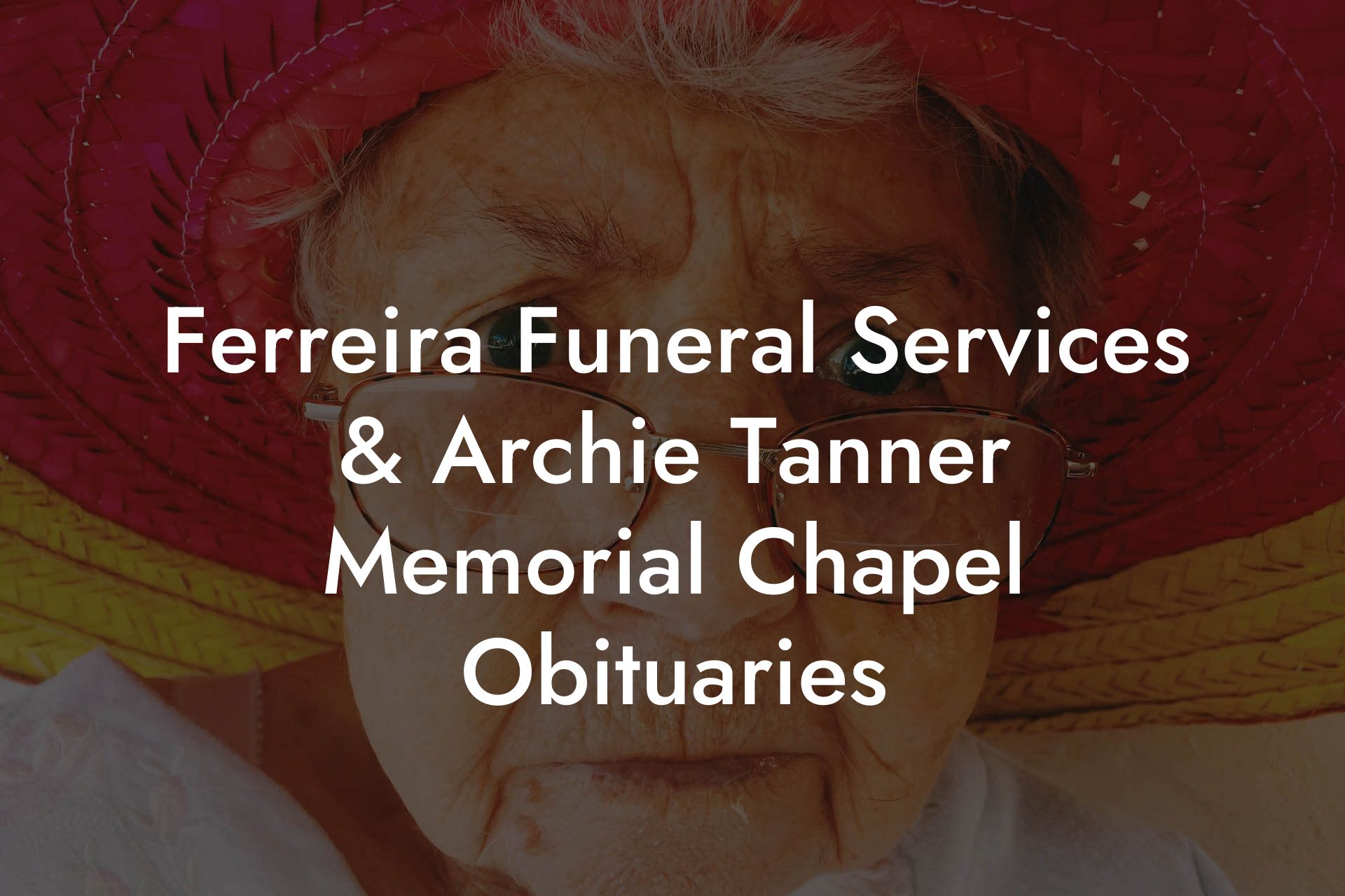 Ferreira Funeral Services & Archie Tanner Memorial Chapel Obituaries