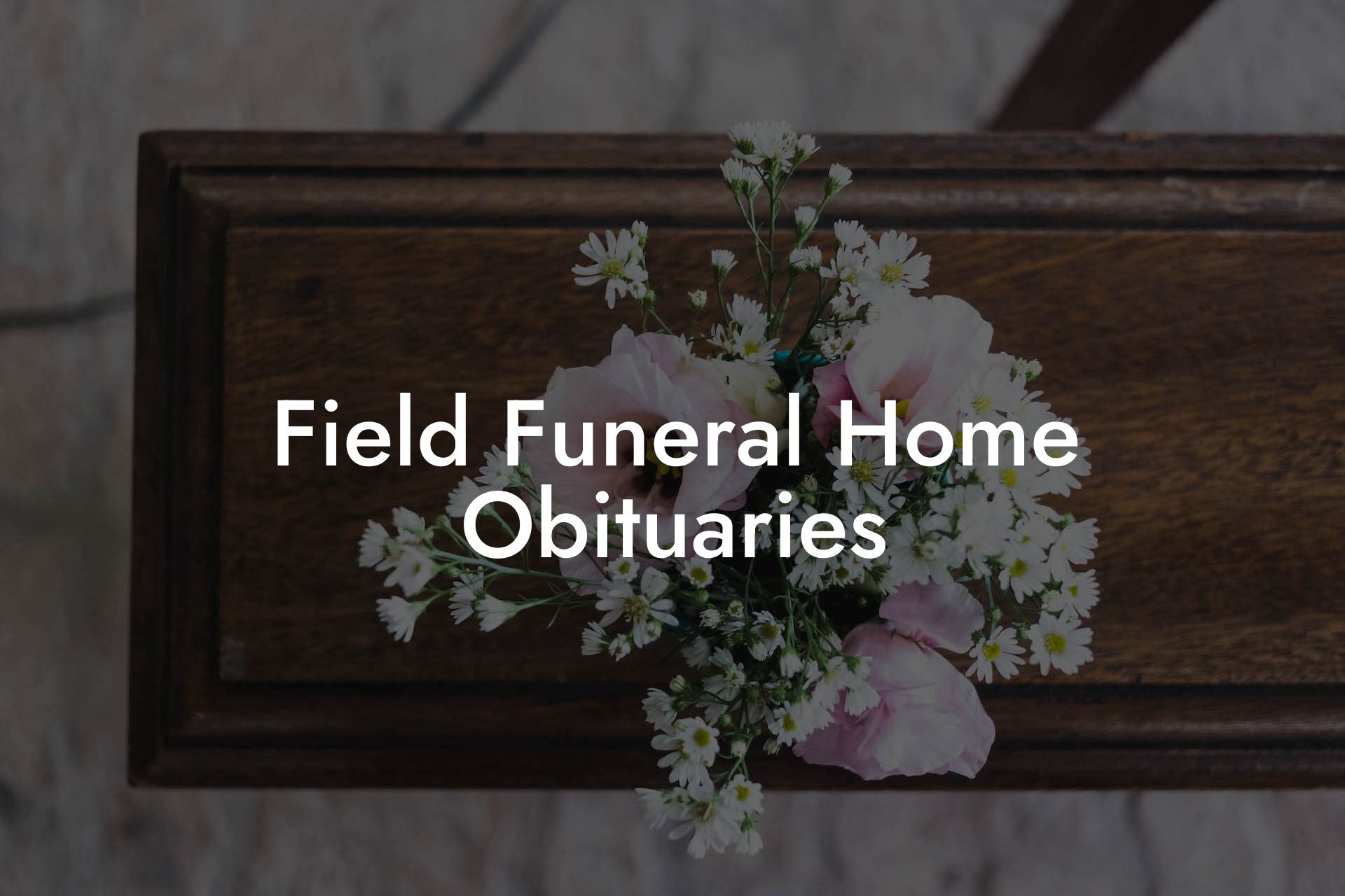 Field Funeral Home Obituaries