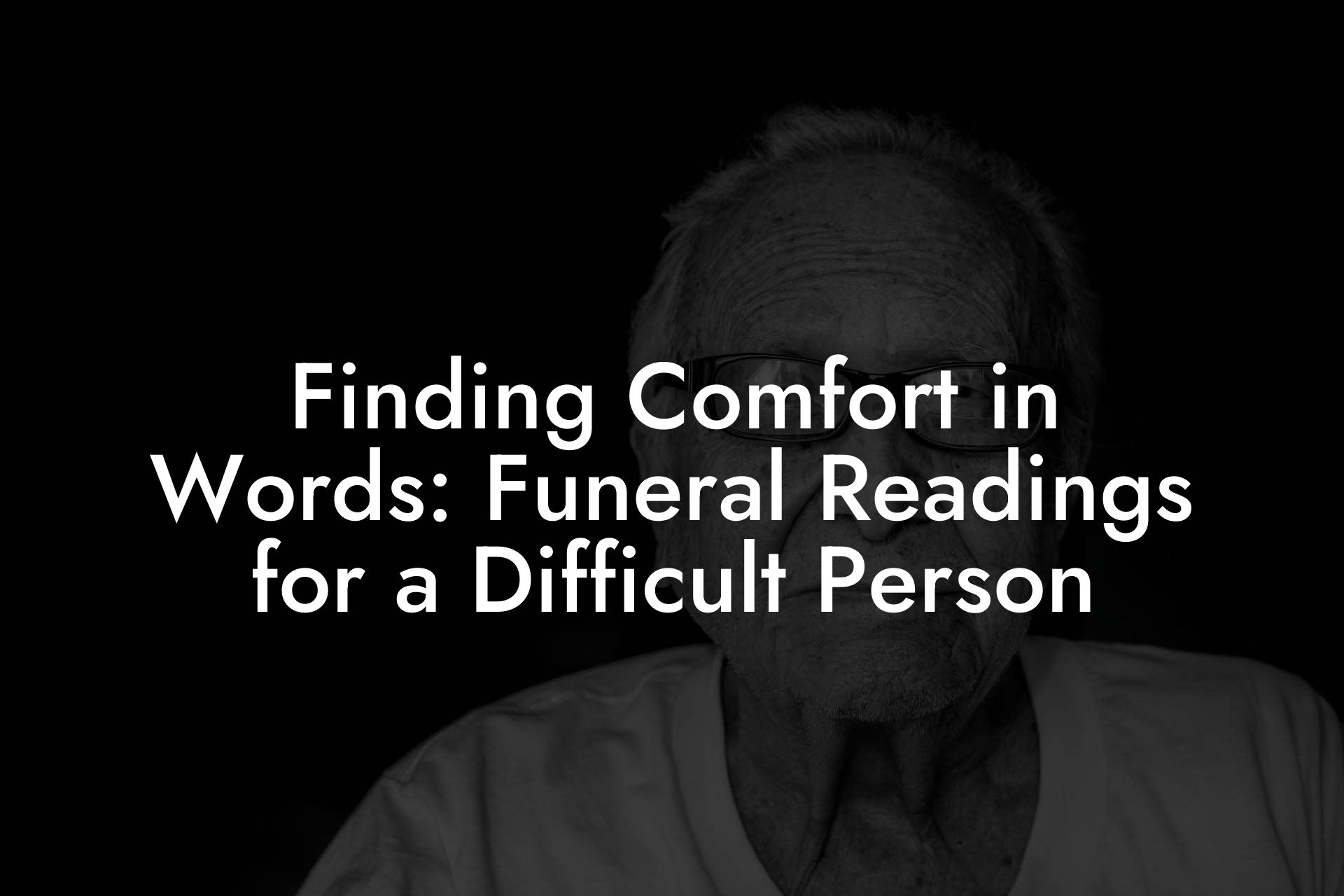 Finding Comfort in Words: Funeral Readings for a Difficult Person