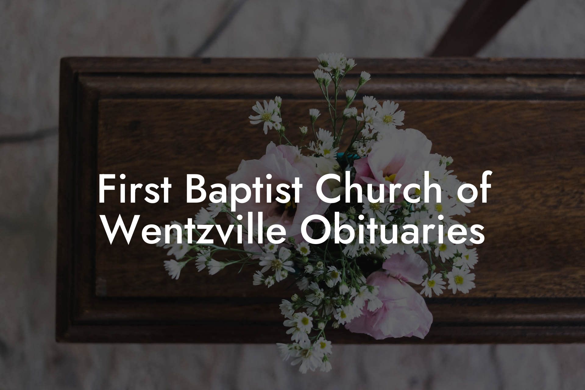First Baptist Church of Wentzville Obituaries