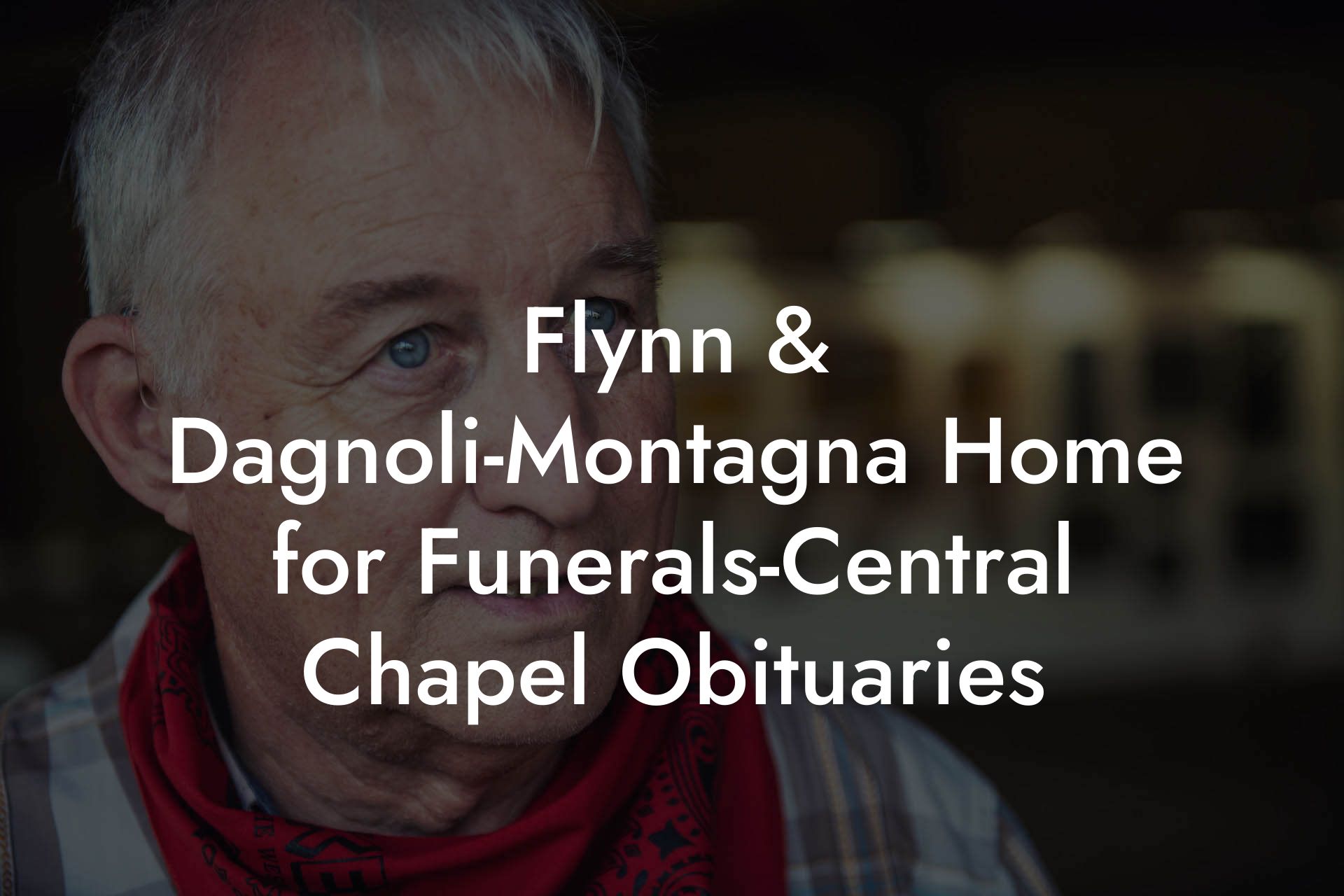Flynn & Dagnoli-Montagna Home for Funerals-Central Chapel Obituaries