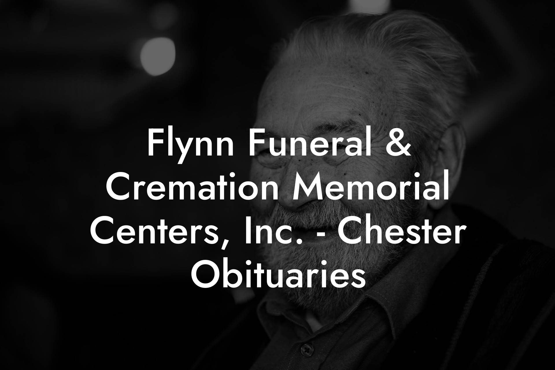 Flynn Funeral & Cremation Memorial Centers, Inc. - Chester Obituaries