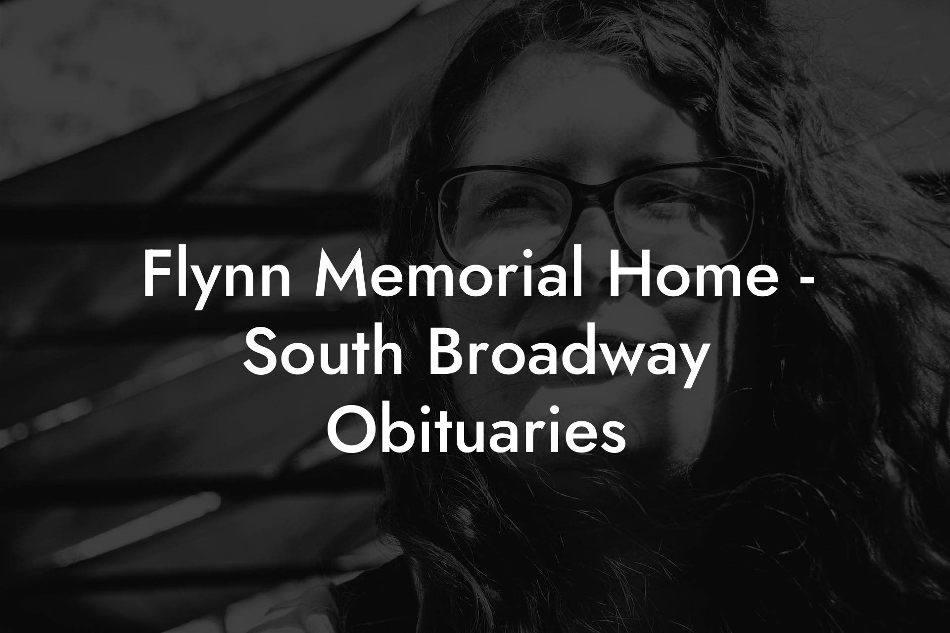 Flynn Memorial Home - South Broadway Obituaries