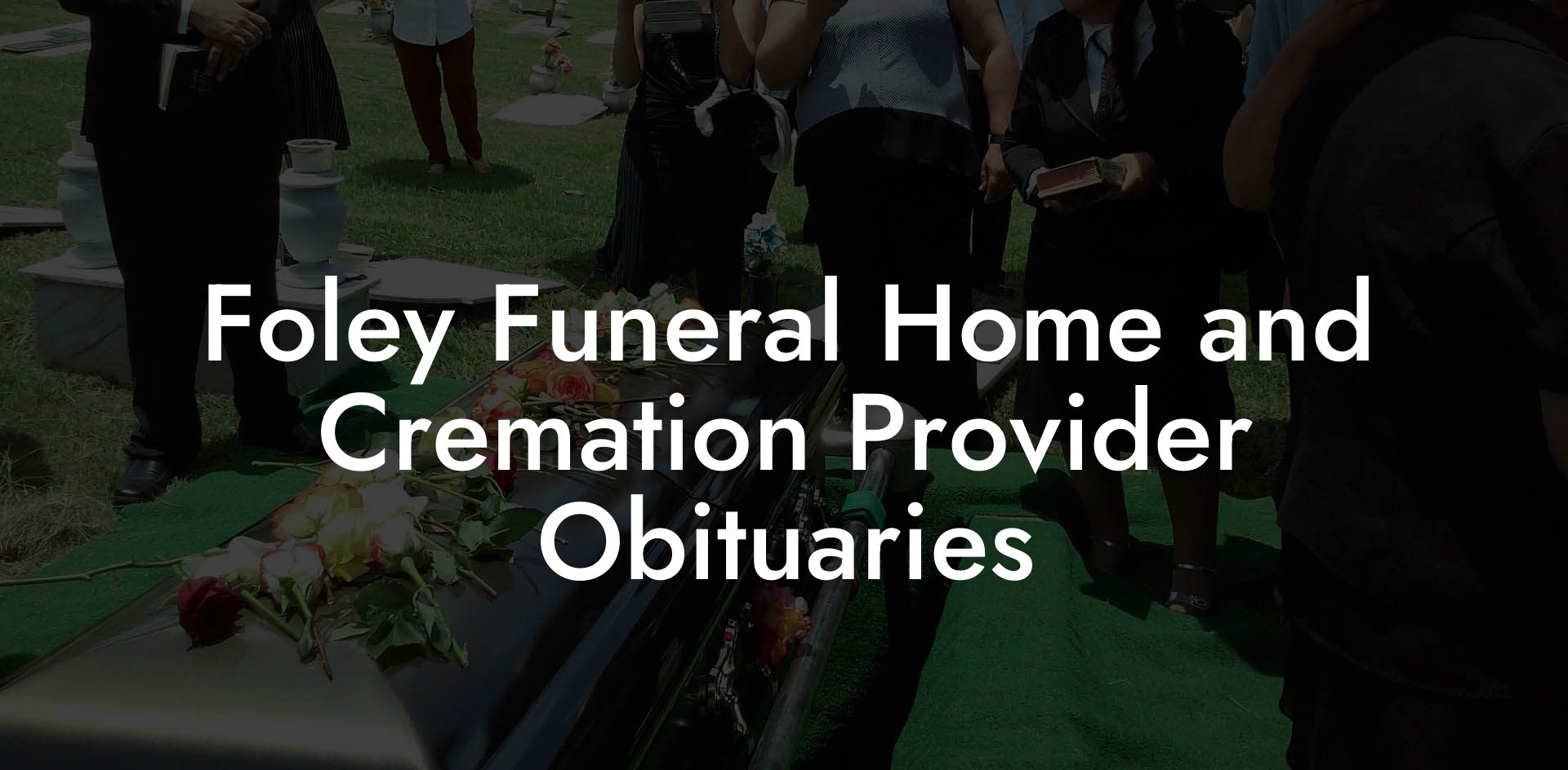 Foley Funeral Home and Cremation Provider Obituaries