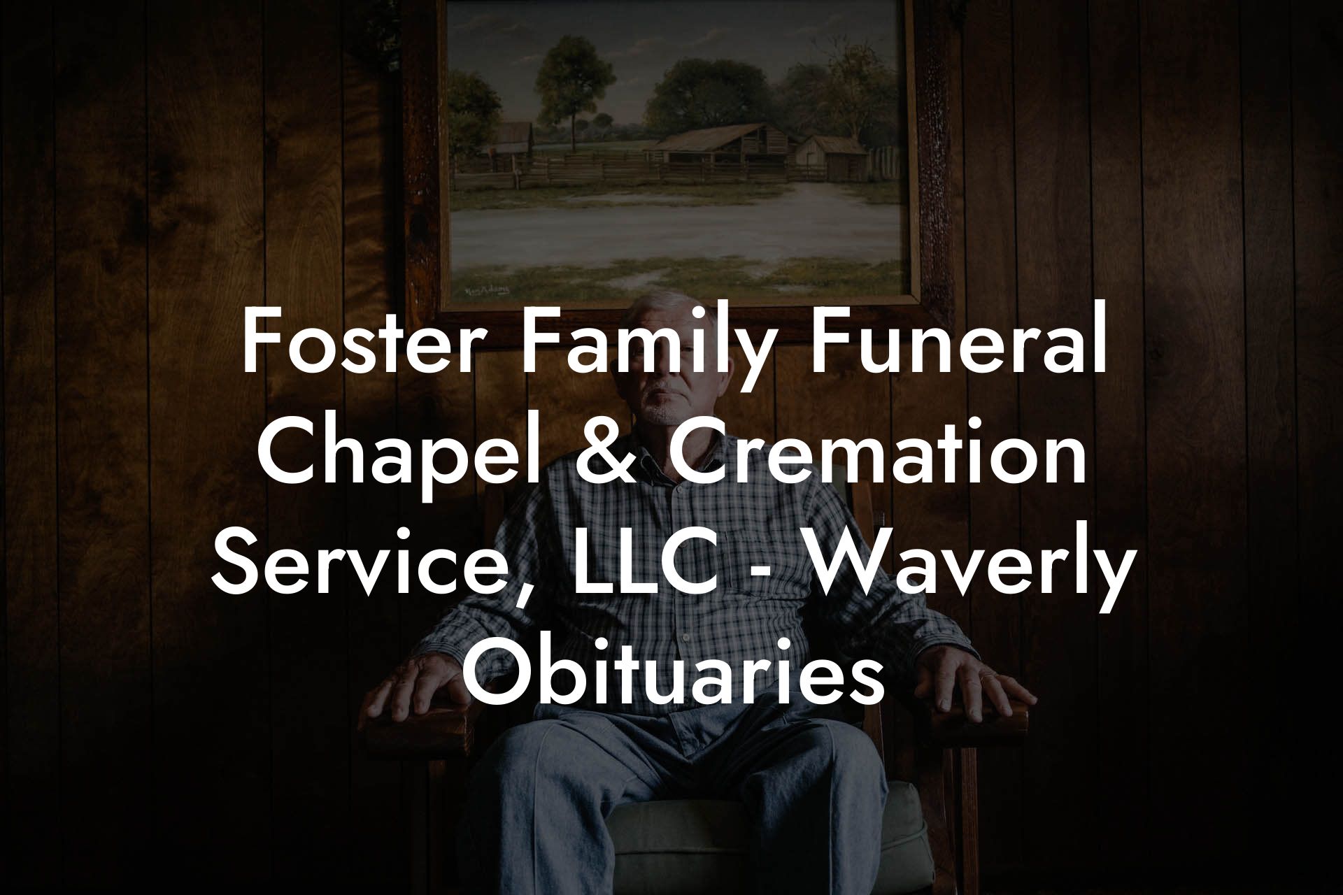 Foster Family Funeral Chapel & Cremation Service, LLC - Waverly Obituaries