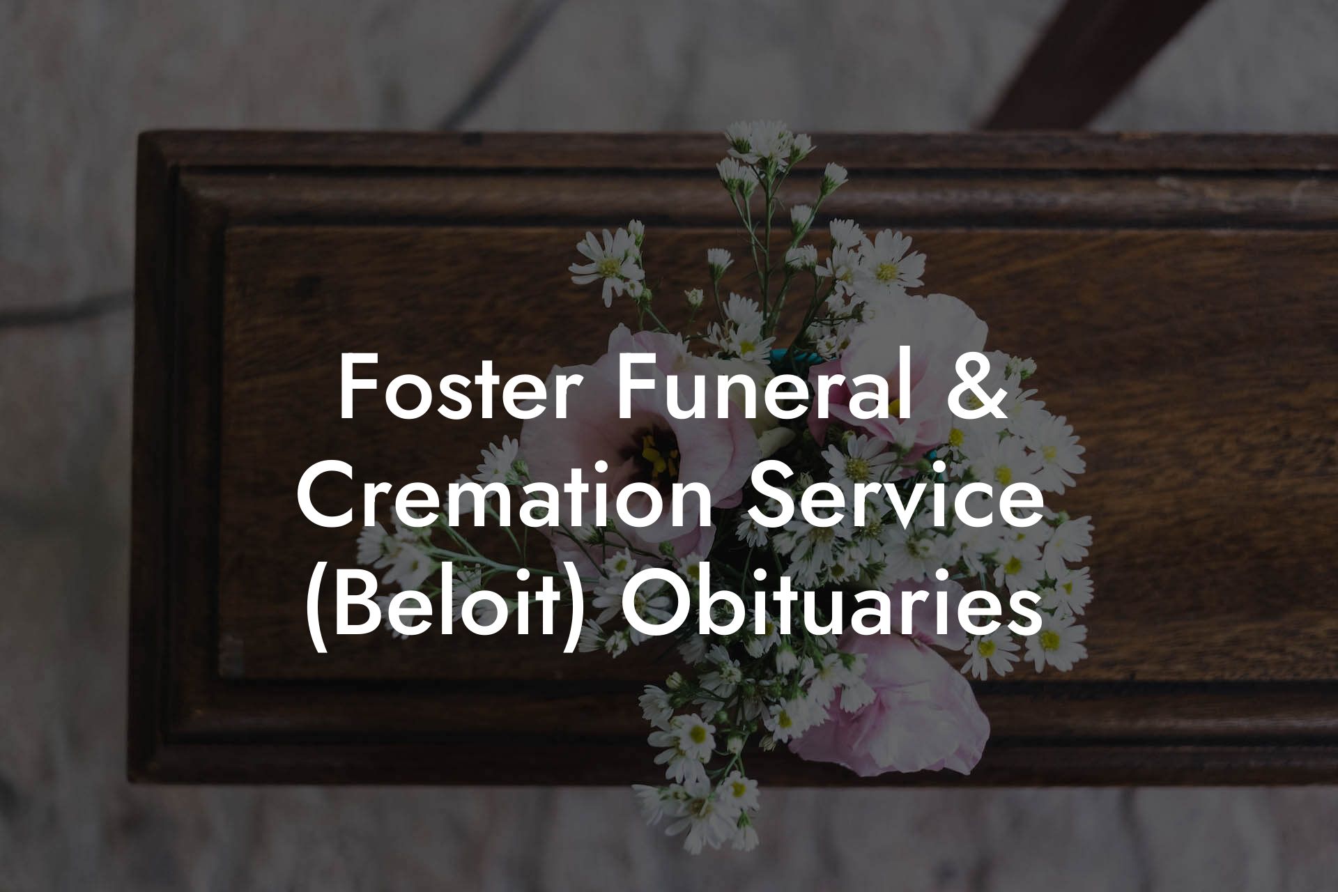 Foster Funeral & Cremation Service (Beloit) Obituaries - Eulogy Assistant
