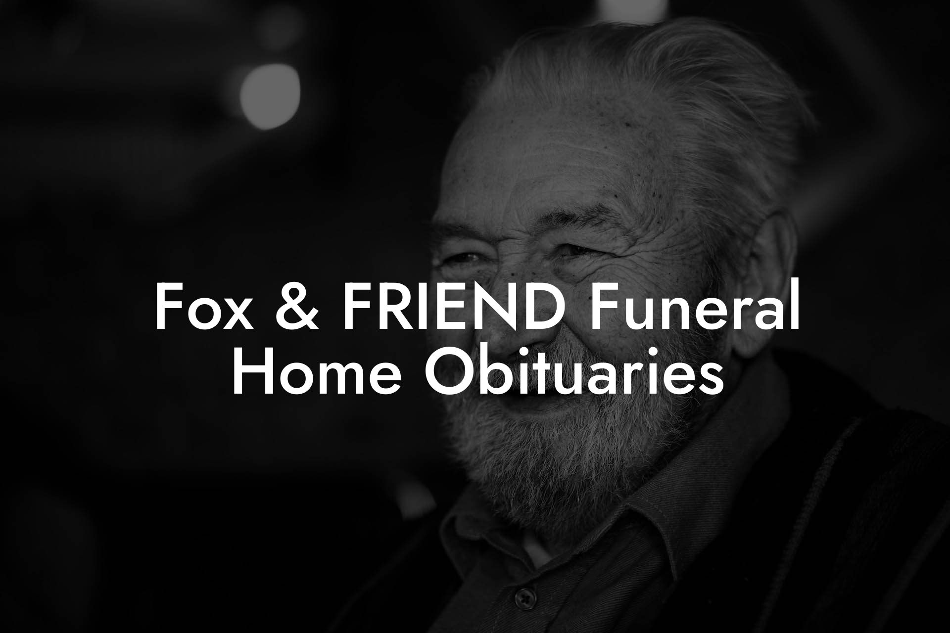 Fox & FRIEND Funeral Home Obituaries