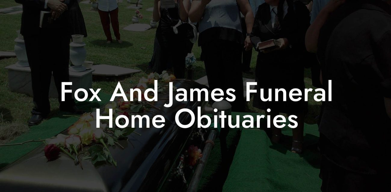 Fox And James Funeral Home Obituaries