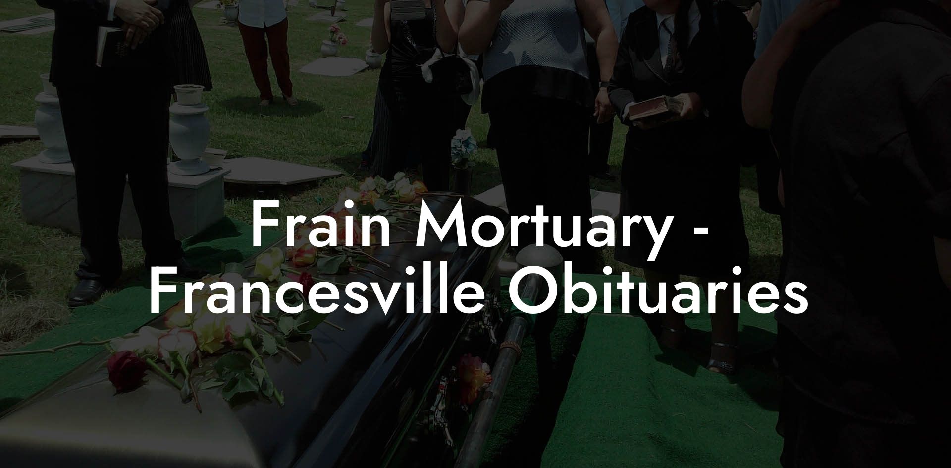 Frain Mortuary - Francesville Obituaries