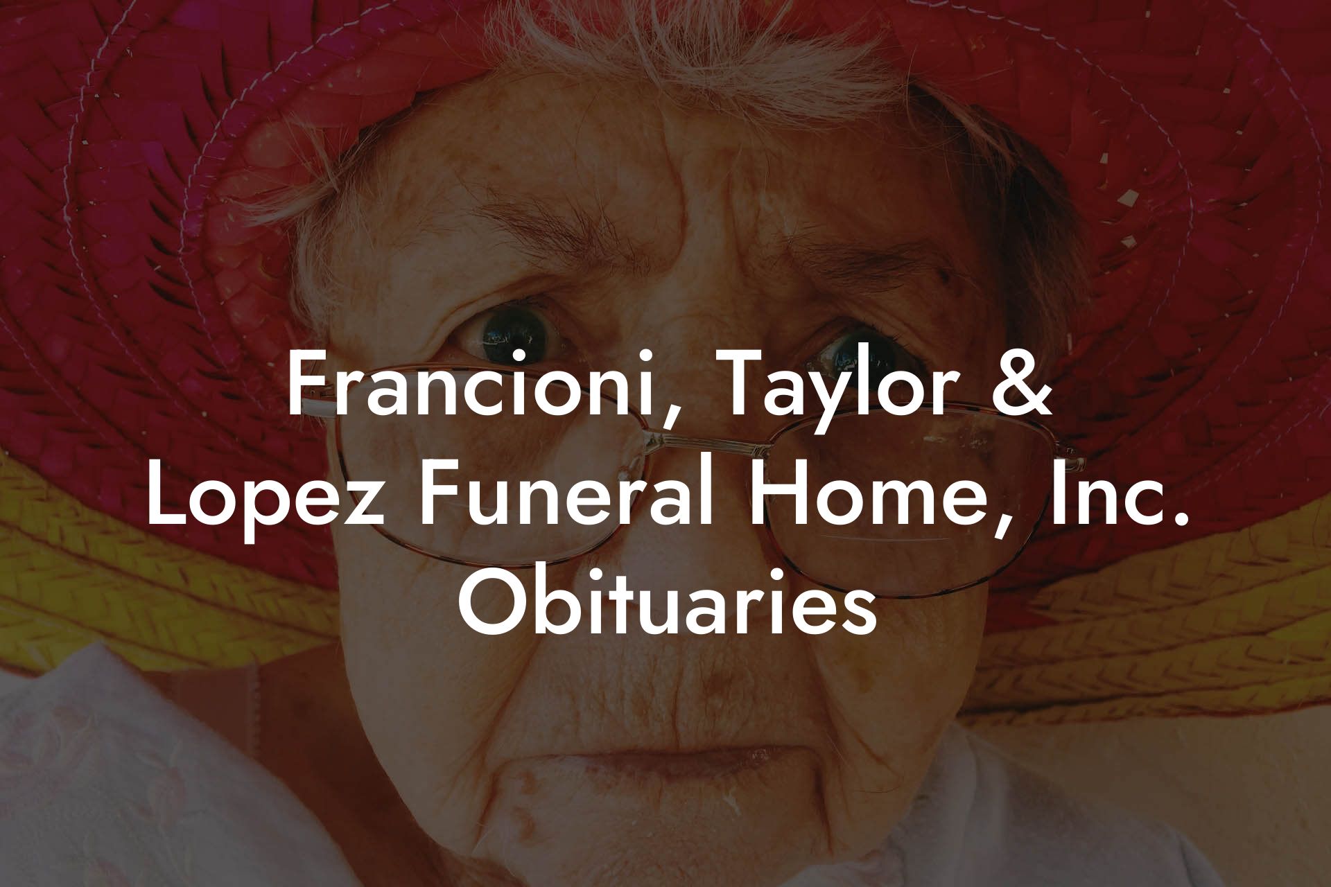 Francioni, Taylor & Lopez Funeral Home, Inc. Obituaries