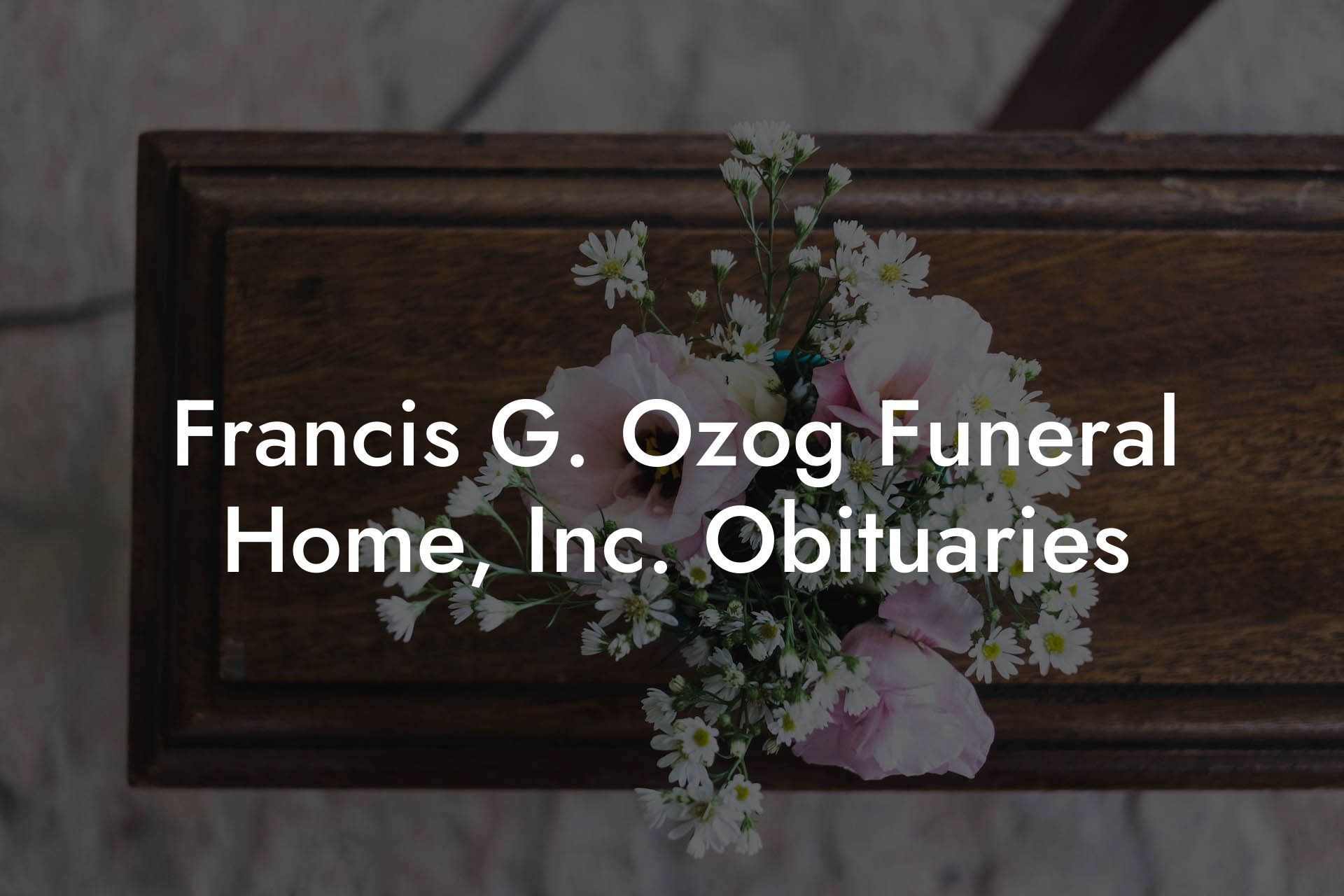 Francis G. Ozog Funeral Home, Inc. Obituaries