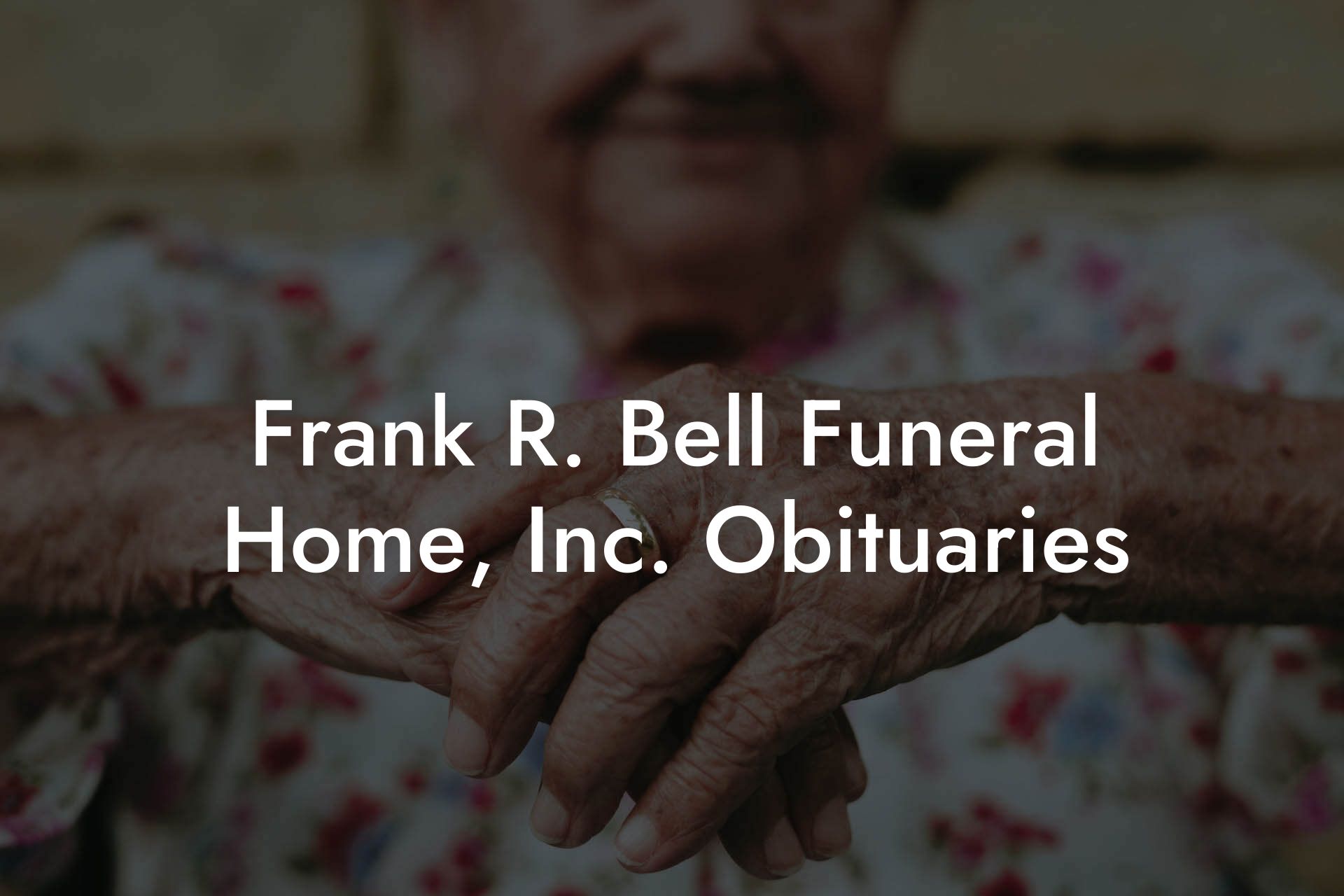 Frank R. Bell Funeral Home, Inc. Obituaries