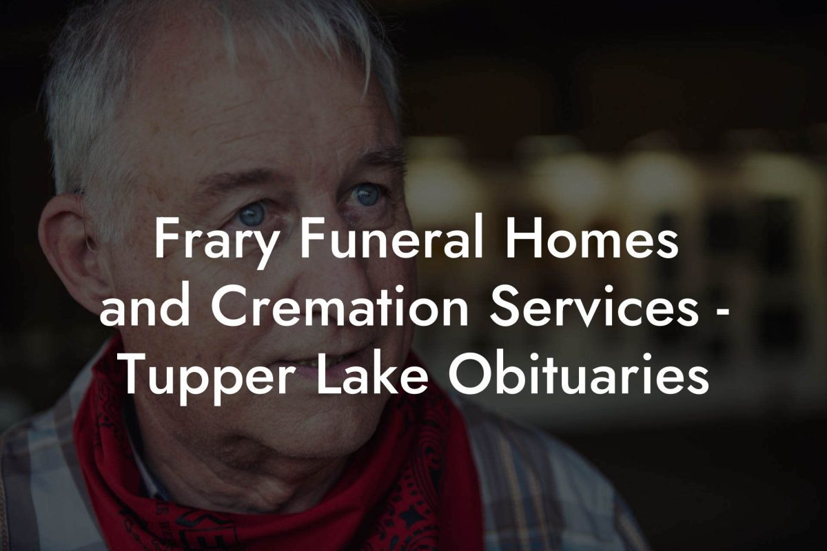 Frary Funeral Homes and Cremation Services - Tupper Lake Obituaries