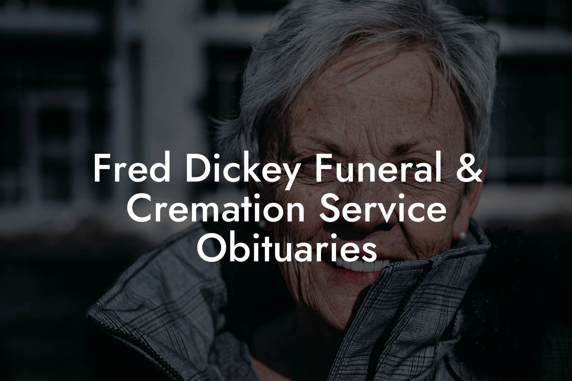 Fred Dickey Funeral & Cremation Service Obituaries