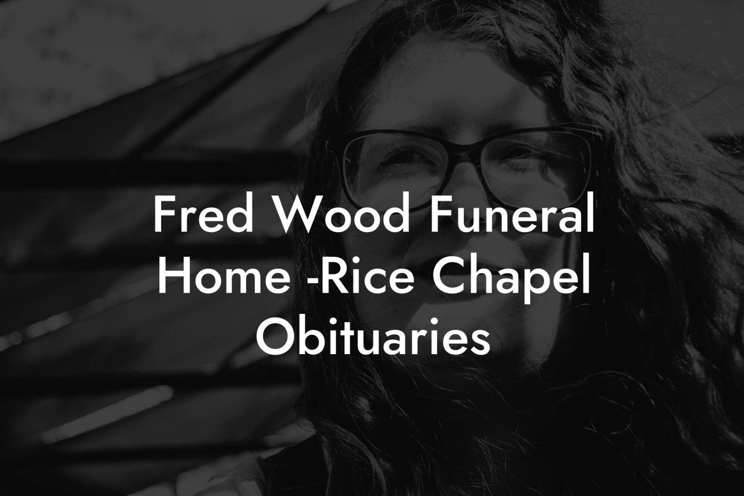 Fred Wood Funeral Home Rice Chapel Obituaries Eulogy Assistant